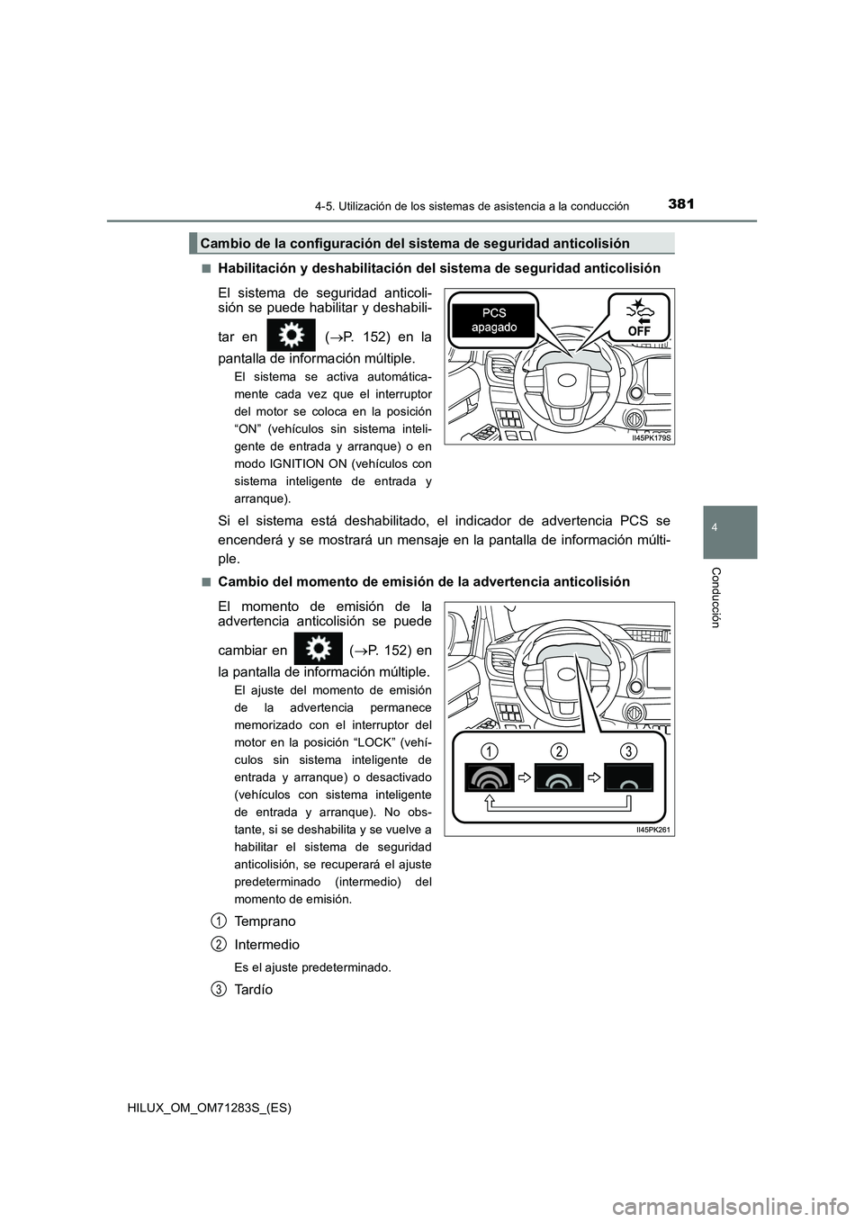 TOYOTA HILUX 2020  Manuale de Empleo (in Spanish) 3814-5. Utilización de los sistemas de asistencia a la conducción
4
Conducción
HILUX_OM_OM71283S_(ES)■
Habilitación y deshabilitación del sistema de seguridad anticolisión
El sistema de seguri