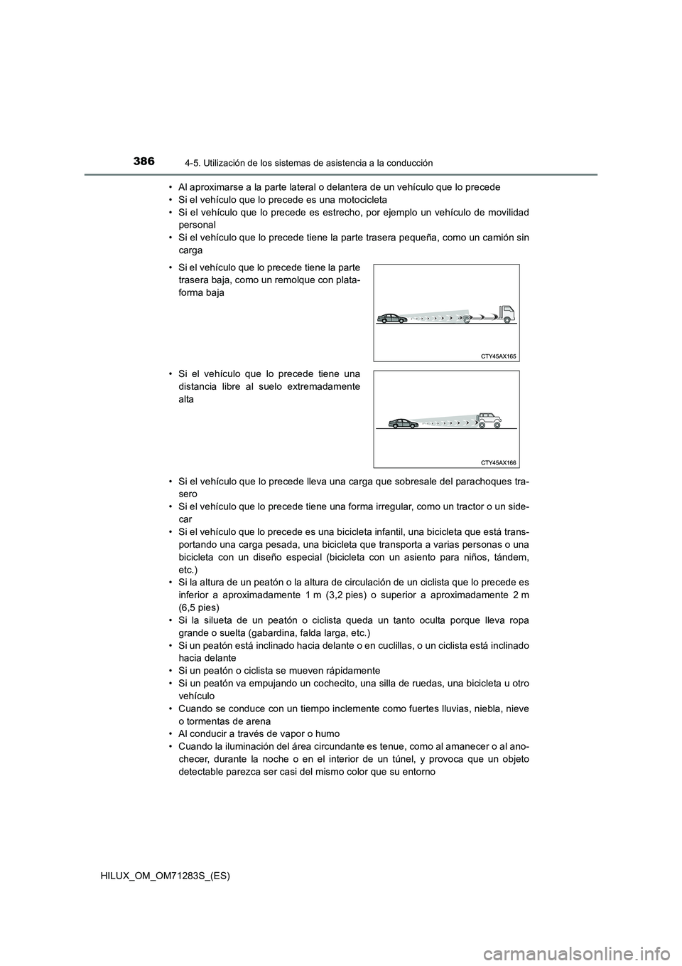 TOYOTA HILUX 2020  Manuale de Empleo (in Spanish) 3864-5. Utilización de los sistemas de asistencia a la conducción
HILUX_OM_OM71283S_(ES)• Al aproximarse a la parte lateral o delantera de un vehículo que lo precede
• Si el vehículo que lo pr