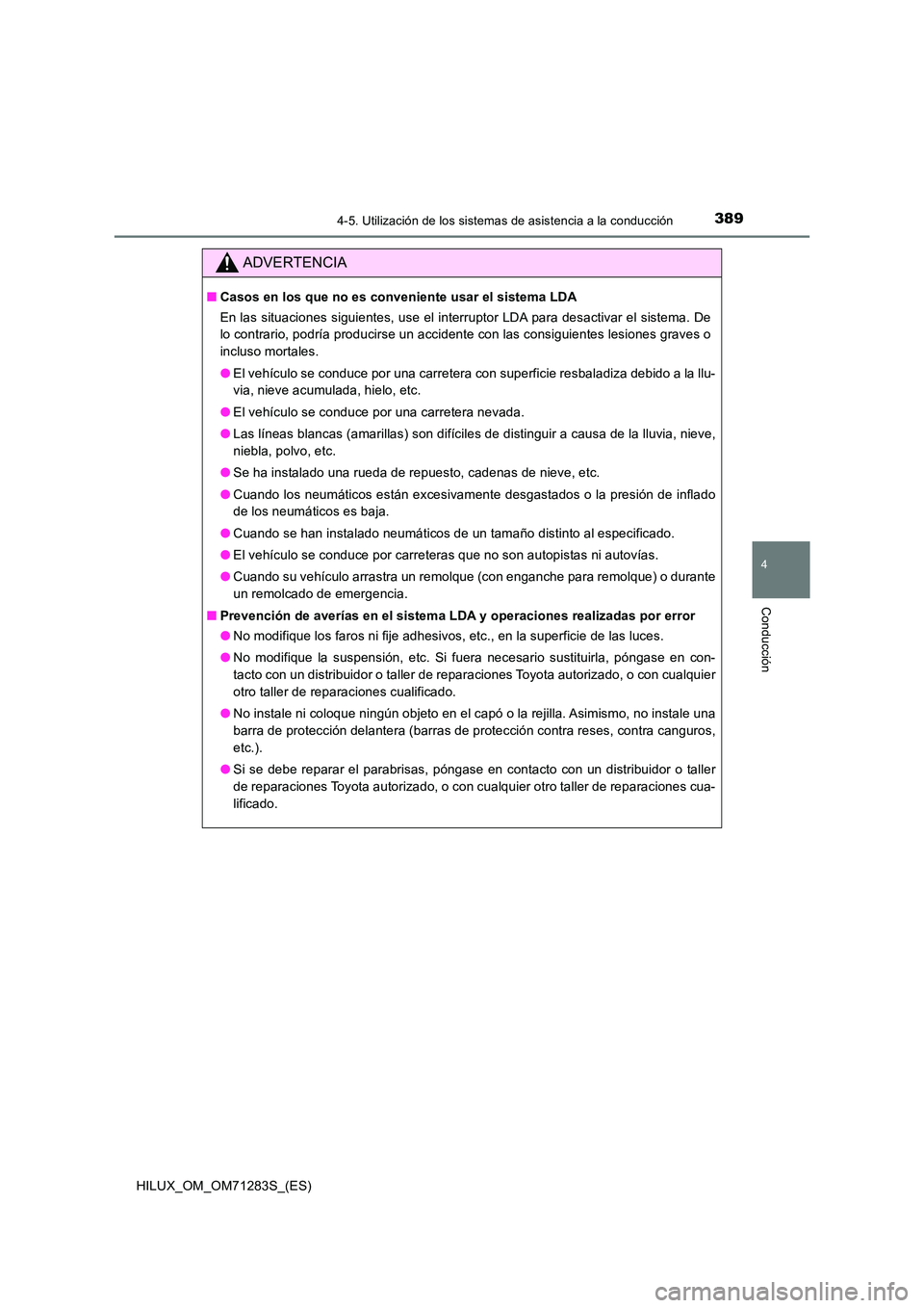 TOYOTA HILUX 2020  Manuale de Empleo (in Spanish) 3894-5. Utilización de los sistemas de asistencia a la conducción
4
Conducción
HILUX_OM_OM71283S_(ES)
ADVERTENCIA
■Casos en los que no es conveniente usar el sistema LDA 
En las situaciones sigui