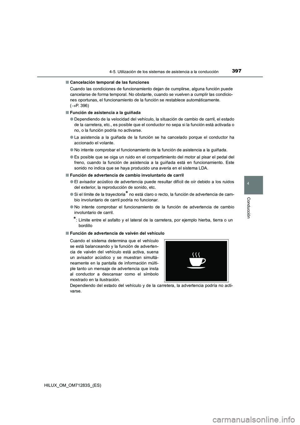 TOYOTA HILUX 2020  Manuale de Empleo (in Spanish) 3974-5. Utilización de los sistemas de asistencia a la conducción
4
Conducción
HILUX_OM_OM71283S_(ES)■Cancelación temporal de las funciones
Cuando las condiciones de funcionamiento dejan de cump