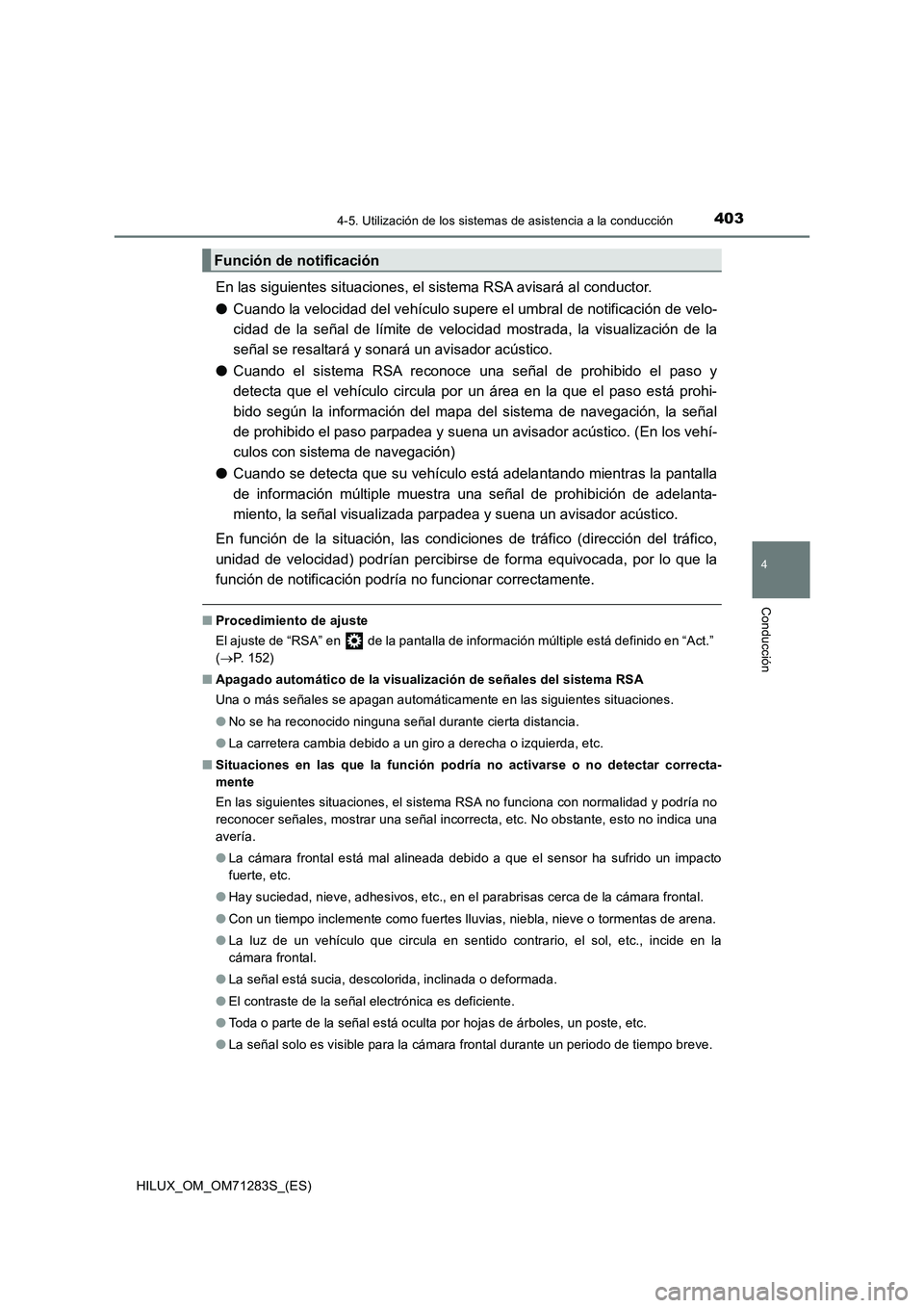 TOYOTA HILUX 2020  Manuale de Empleo (in Spanish) 4034-5. Utilización de los sistemas de asistencia a la conducción
4
Conducción
HILUX_OM_OM71283S_(ES)
En las siguientes situaciones, el sistema RSA avisará al conductor.
●Cuando la velocidad del