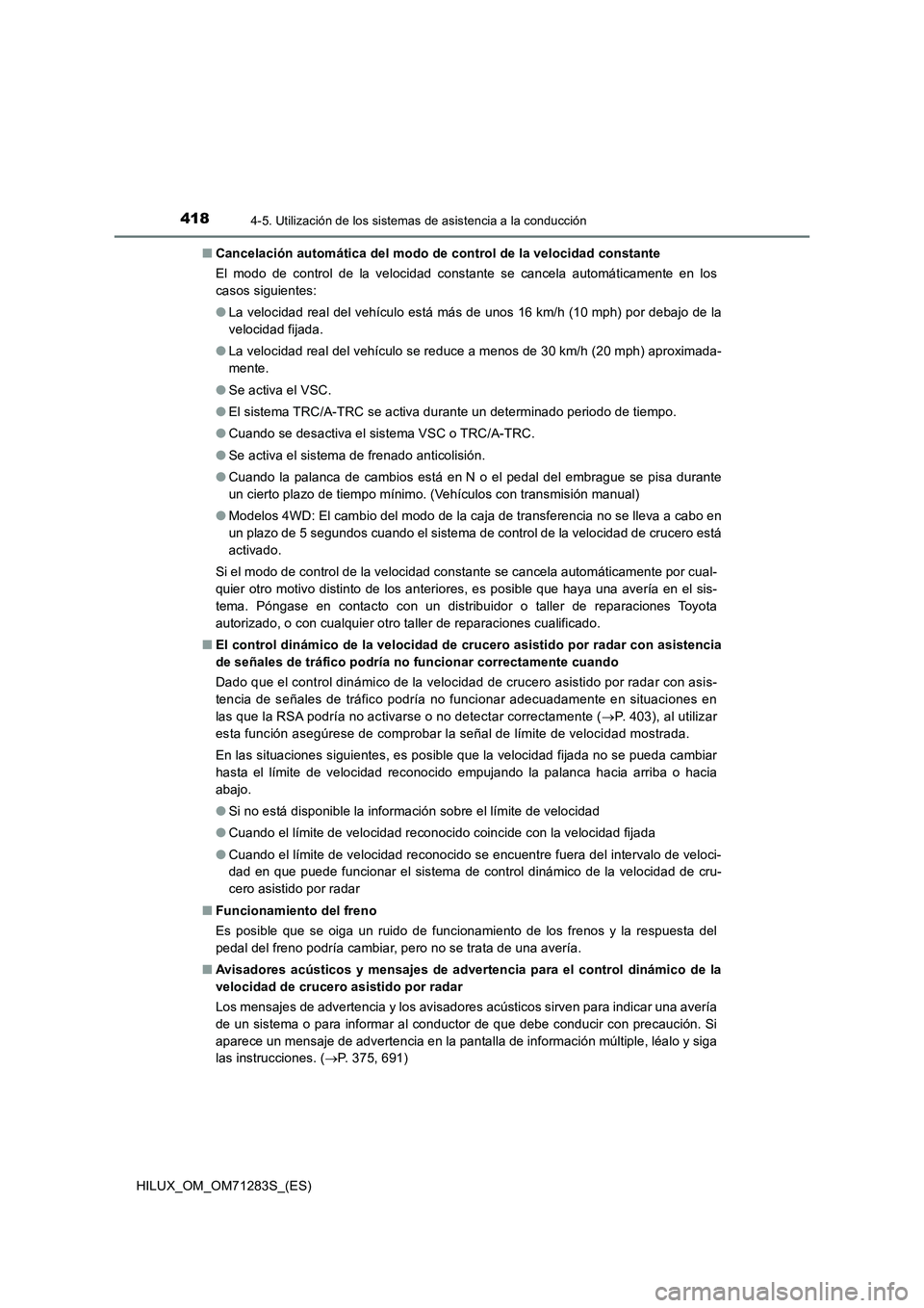 TOYOTA HILUX 2020  Manuale de Empleo (in Spanish) 4184-5. Utilización de los sistemas de asistencia a la conducción
HILUX_OM_OM71283S_(ES)■Cancelación automática del modo de control de la velocidad constante
El modo de control de la velocidad c