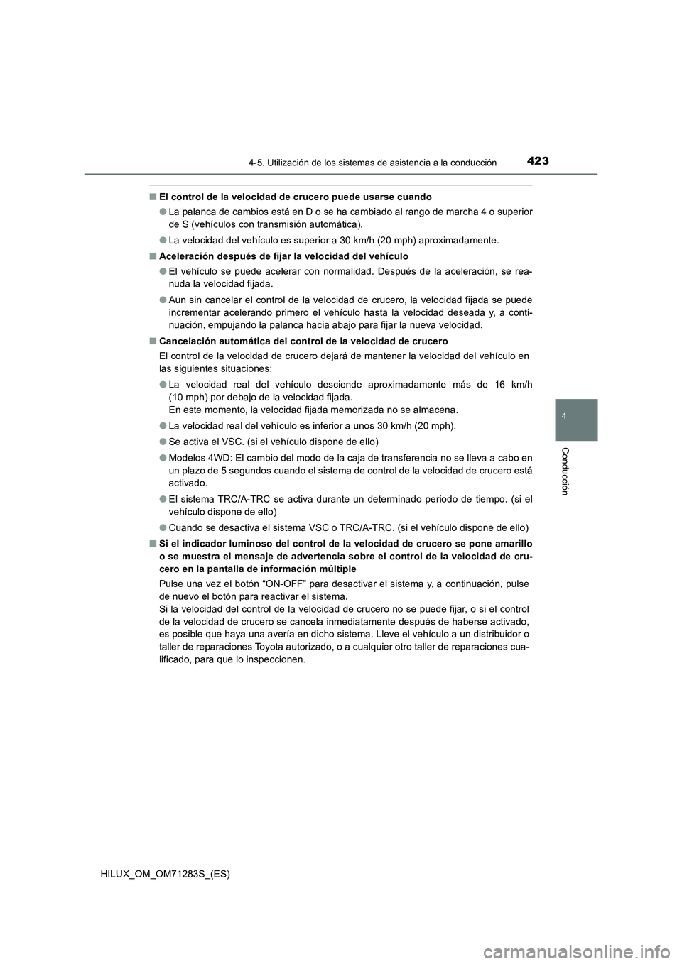 TOYOTA HILUX 2020  Manuale de Empleo (in Spanish) 4234-5. Utilización de los sistemas de asistencia a la conducción
4
Conducción
HILUX_OM_OM71283S_(ES)
■El control de la velocidad de crucero puede usarse cuando
●La palanca de cambios está en 