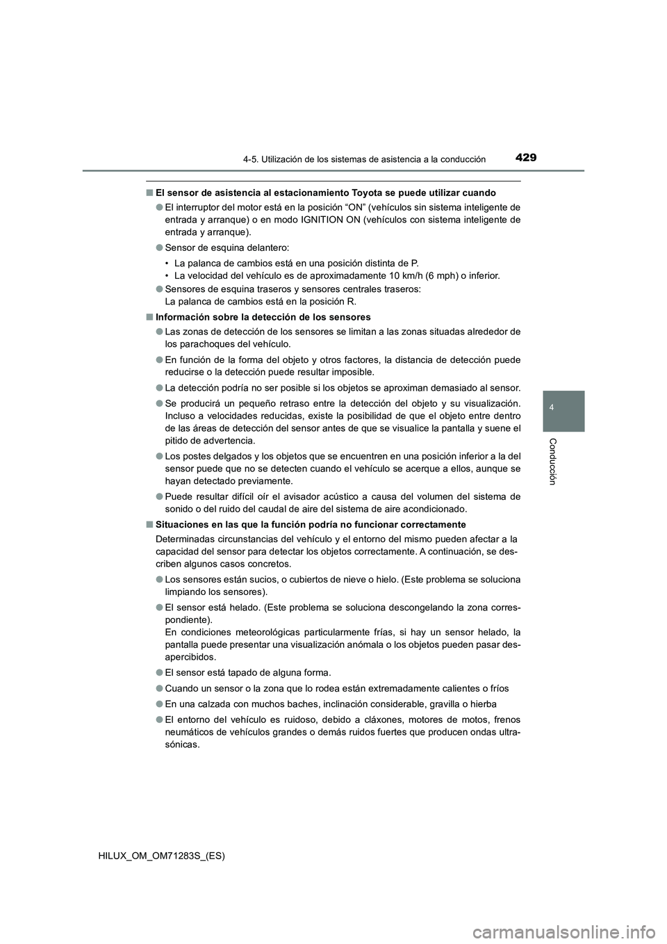 TOYOTA HILUX 2020  Manuale de Empleo (in Spanish) 4294-5. Utilización de los sistemas de asistencia a la conducción
4
Conducción
HILUX_OM_OM71283S_(ES)
■El sensor de asistencia al estacionamiento Toyota se puede utilizar cuando
●El interruptor