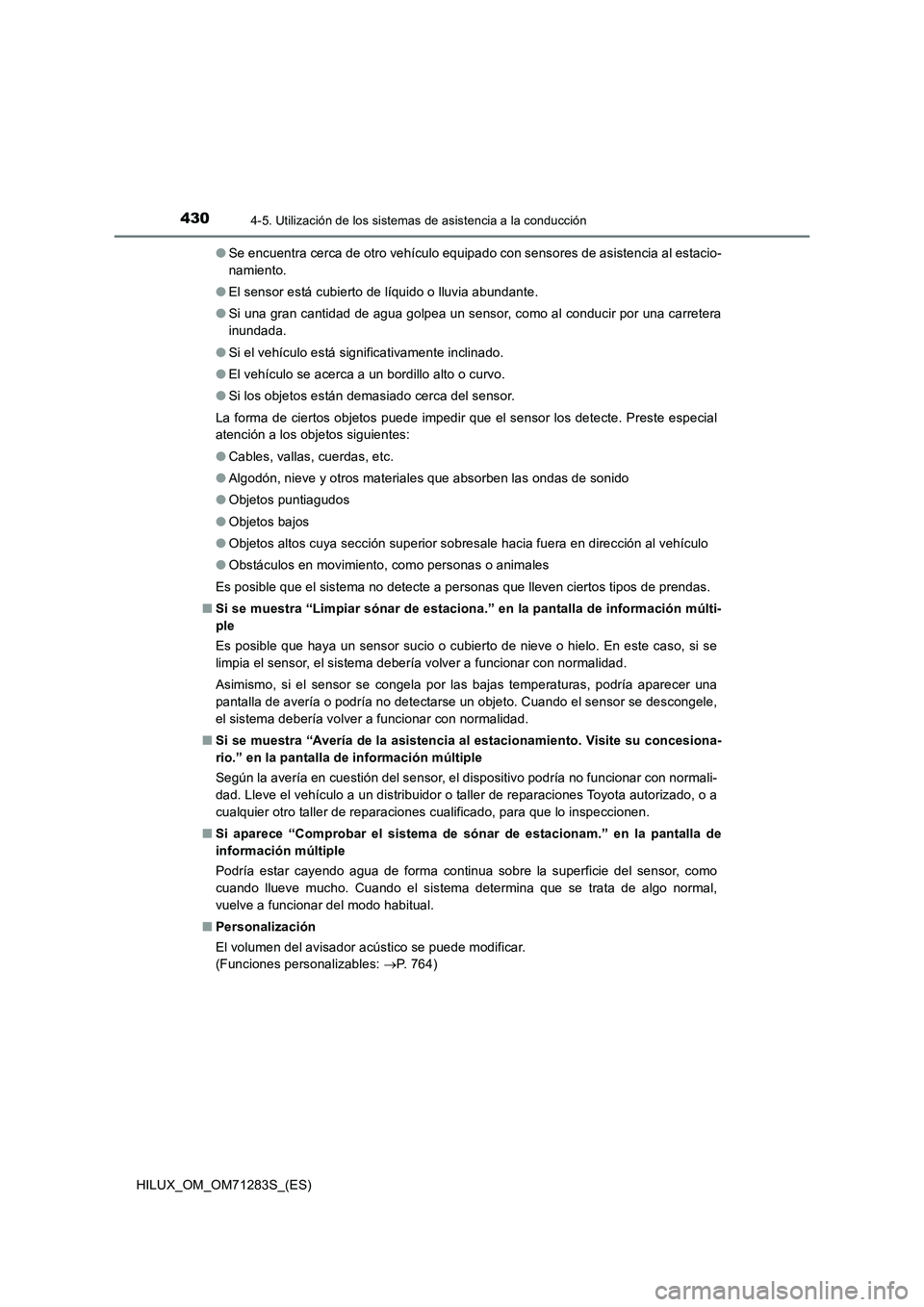 TOYOTA HILUX 2020  Manuale de Empleo (in Spanish) 4304-5. Utilización de los sistemas de asistencia a la conducción
HILUX_OM_OM71283S_(ES)●Se encuentra cerca de otro vehículo equipado con sensores de asistencia al estacio-
namiento.
●El sensor