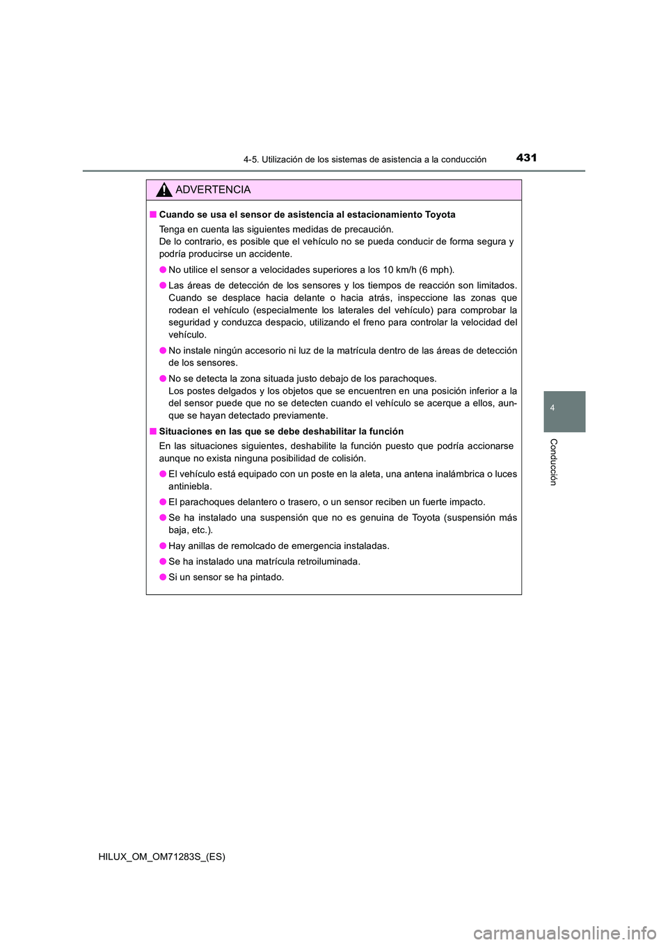 TOYOTA HILUX 2020  Manuale de Empleo (in Spanish) 4314-5. Utilización de los sistemas de asistencia a la conducción
4
Conducción
HILUX_OM_OM71283S_(ES)
ADVERTENCIA
■Cuando se usa el sensor de asistencia al estacionamiento Toyota 
Tenga en cuenta