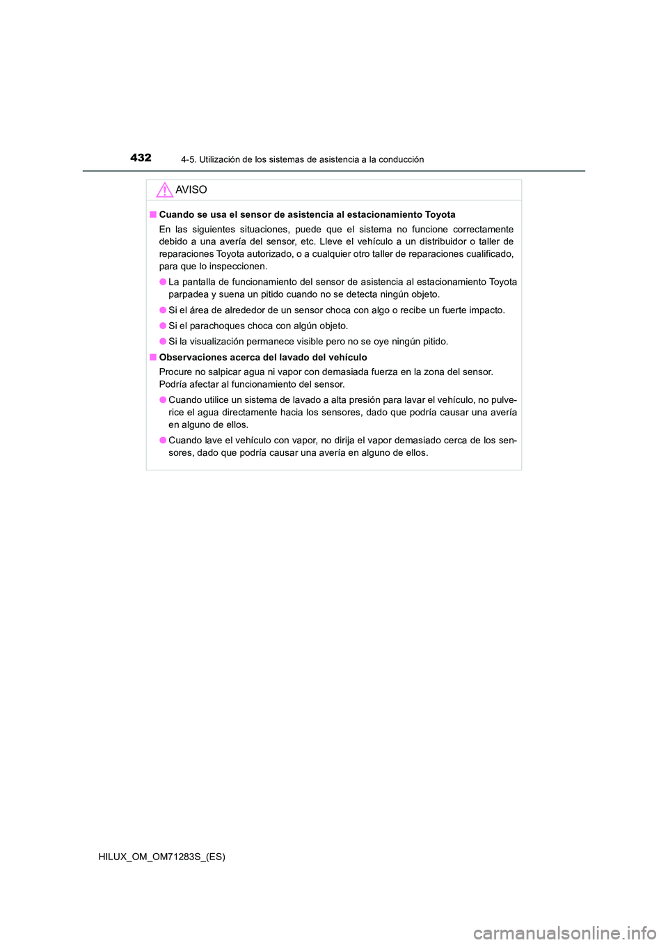 TOYOTA HILUX 2020  Manuale de Empleo (in Spanish) 4324-5. Utilización de los sistemas de asistencia a la conducción
HILUX_OM_OM71283S_(ES)
AV I S O
■Cuando se usa el sensor de asistencia al estacionamiento Toyota 
En las siguientes situaciones, p