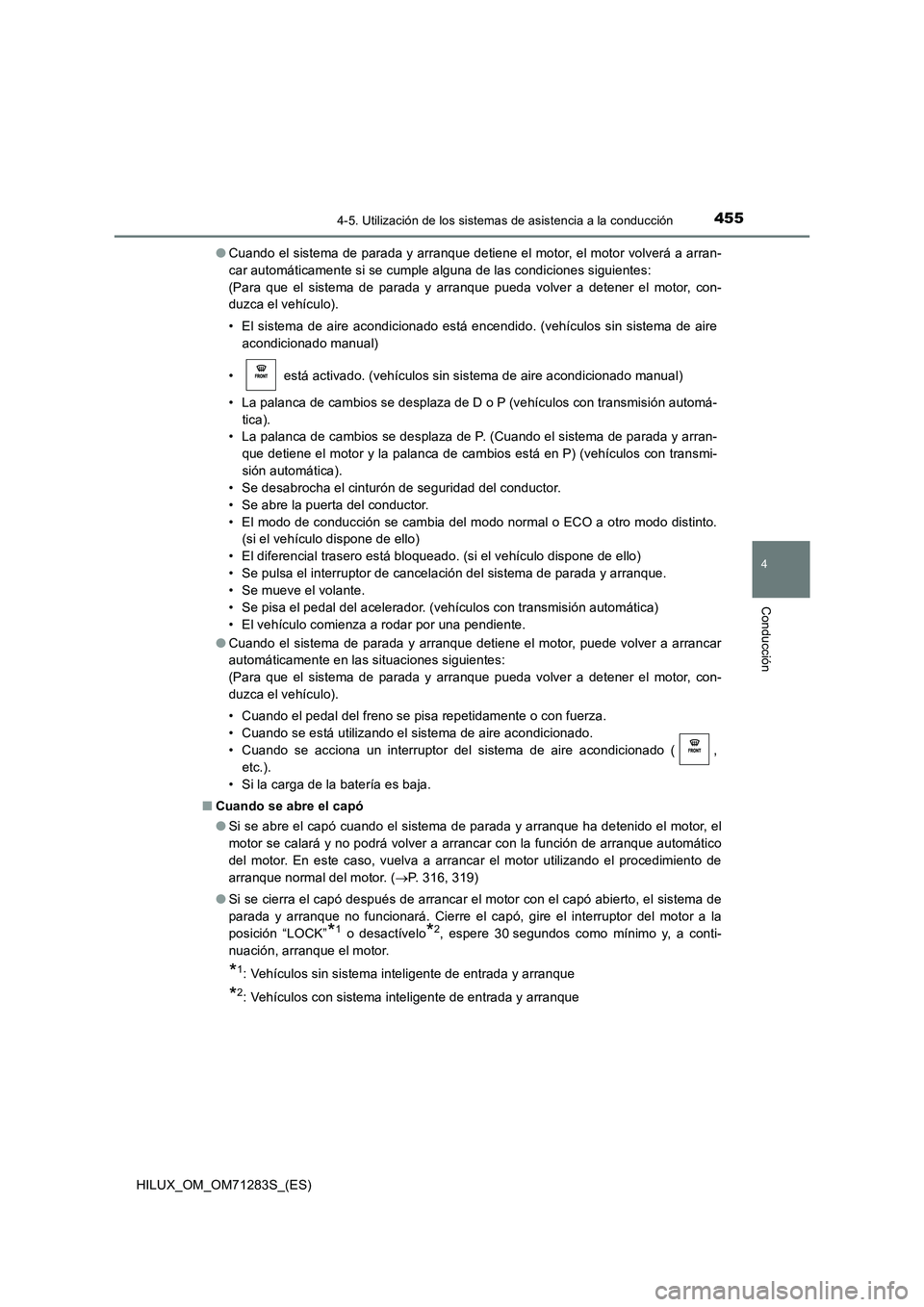 TOYOTA HILUX 2020  Manuale de Empleo (in Spanish) 4554-5. Utilización de los sistemas de asistencia a la conducción
4
Conducción
HILUX_OM_OM71283S_(ES)●Cuando el sistema de parada y arranque detiene el motor, el motor volverá a arran-
car autom
