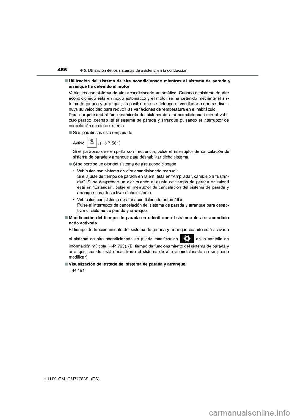TOYOTA HILUX 2020  Manuale de Empleo (in Spanish) 4564-5. Utilización de los sistemas de asistencia a la conducción
HILUX_OM_OM71283S_(ES)■Utilización del sistema de aire acondicionado mientras el sistema de parada y
arranque ha detenido el moto
