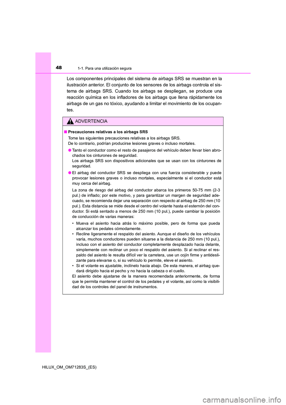 TOYOTA HILUX 2020  Manuale de Empleo (in Spanish) 481-1. Para una utilización segura
HILUX_OM_OM71283S_(ES)
Los componentes principales del sistema de airbags SRS se muestran en la 
ilustración anterior. El conjunto de los sensores de los airbags c