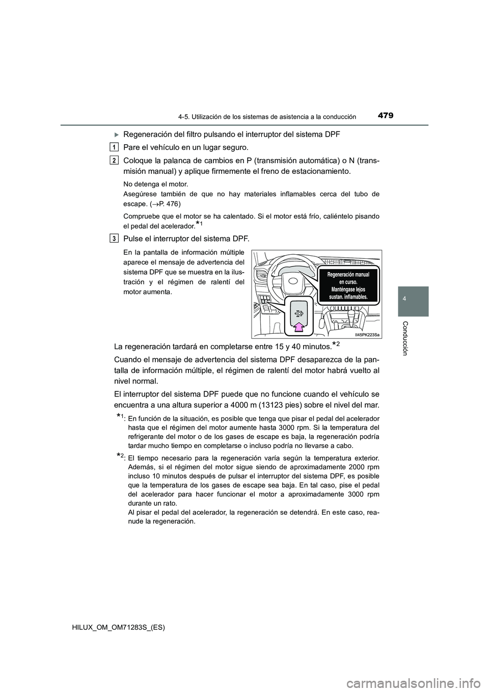 TOYOTA HILUX 2020 Manuale de Empleo (in Spanish) 4794-5. Utilización de los sistemas de asistencia a la conducción
4
Conducción
HILUX_OM_OM71283S_(ES)
Regeneración del filtro pulsando el interruptor del sistema DPF
Pare el vehículo en un lug TOYOTA HILUX 2020 Manuale de Empleo (in Spanish) 4794-5. Utilización de los sistemas de asistencia a la conducción
4
Conducción
HILUX_OM_OM71283S_(ES)
Regeneración del filtro pulsando el interruptor del sistema DPF
Pare el vehículo en un lug