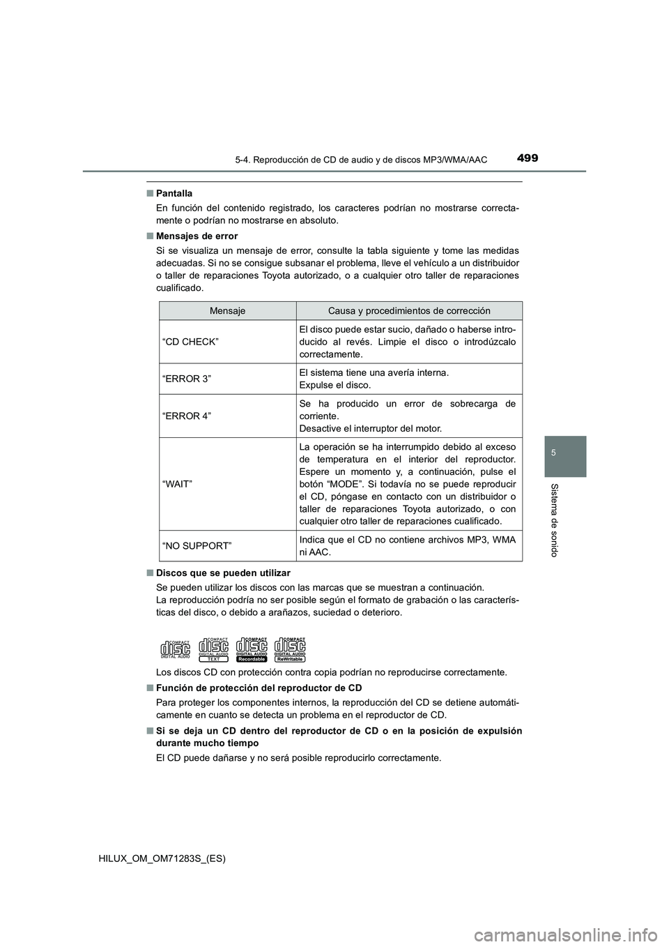 TOYOTA HILUX 2020 Manuale de Empleo (in Spanish) 4995-4. Reproducción de CD de audio y de discos MP3/WMA/AAC
5
Sistema de sonido
HILUX_OM_OM71283S_(ES)
■Pantalla
En función del contenido registrado, los caracteres podrían no mostrarse correcta- TOYOTA HILUX 2020 Manuale de Empleo (in Spanish) 4995-4. Reproducción de CD de audio y de discos MP3/WMA/AAC
5
Sistema de sonido
HILUX_OM_OM71283S_(ES)
■Pantalla
En función del contenido registrado, los caracteres podrían no mostrarse correcta-