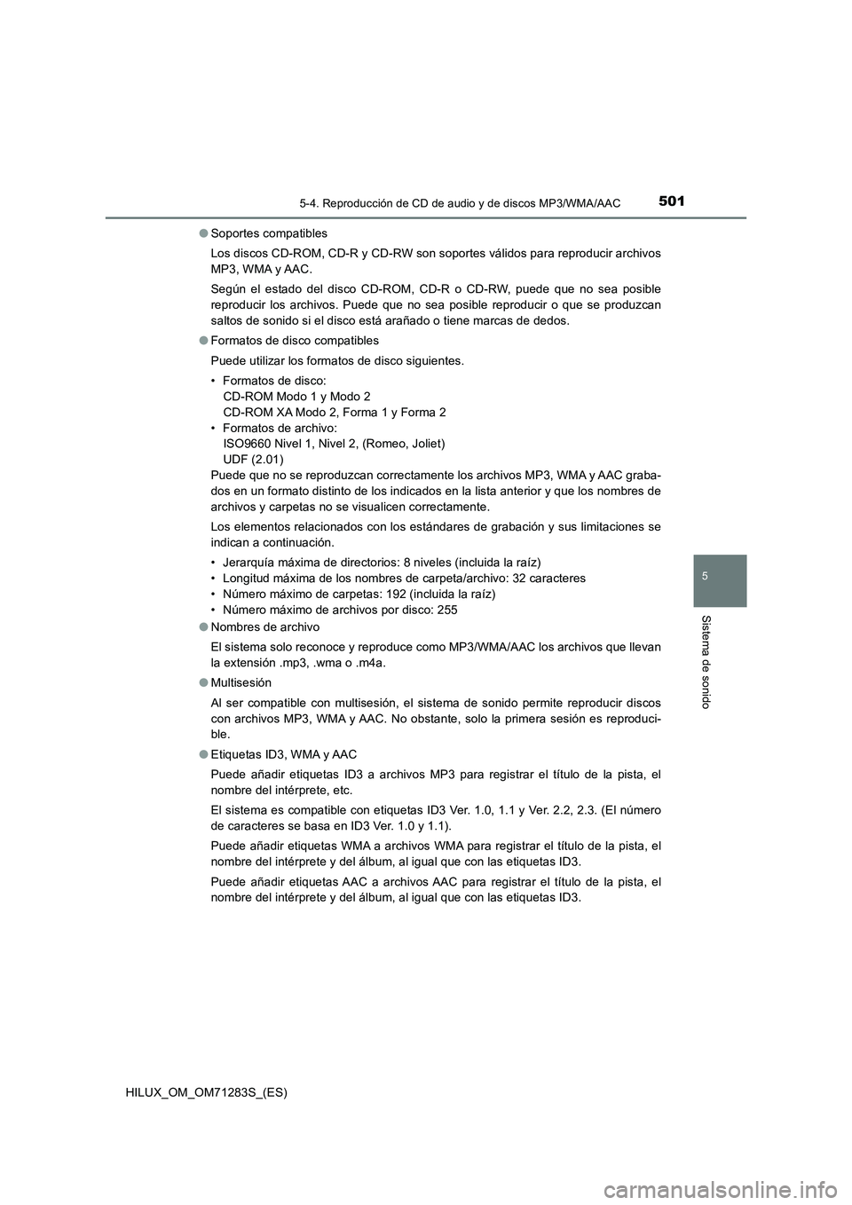 TOYOTA HILUX 2020 Manuale de Empleo (in Spanish) 5015-4. Reproducción de CD de audio y de discos MP3/WMA/AAC
5
Sistema de sonido
HILUX_OM_OM71283S_(ES)●Soportes compatibles
Los discos CD-ROM, CD-R y CD-RW son soportes válidos para reproducir arc TOYOTA HILUX 2020 Manuale de Empleo (in Spanish) 5015-4. Reproducción de CD de audio y de discos MP3/WMA/AAC
5
Sistema de sonido
HILUX_OM_OM71283S_(ES)●Soportes compatibles
Los discos CD-ROM, CD-R y CD-RW son soportes válidos para reproducir arc