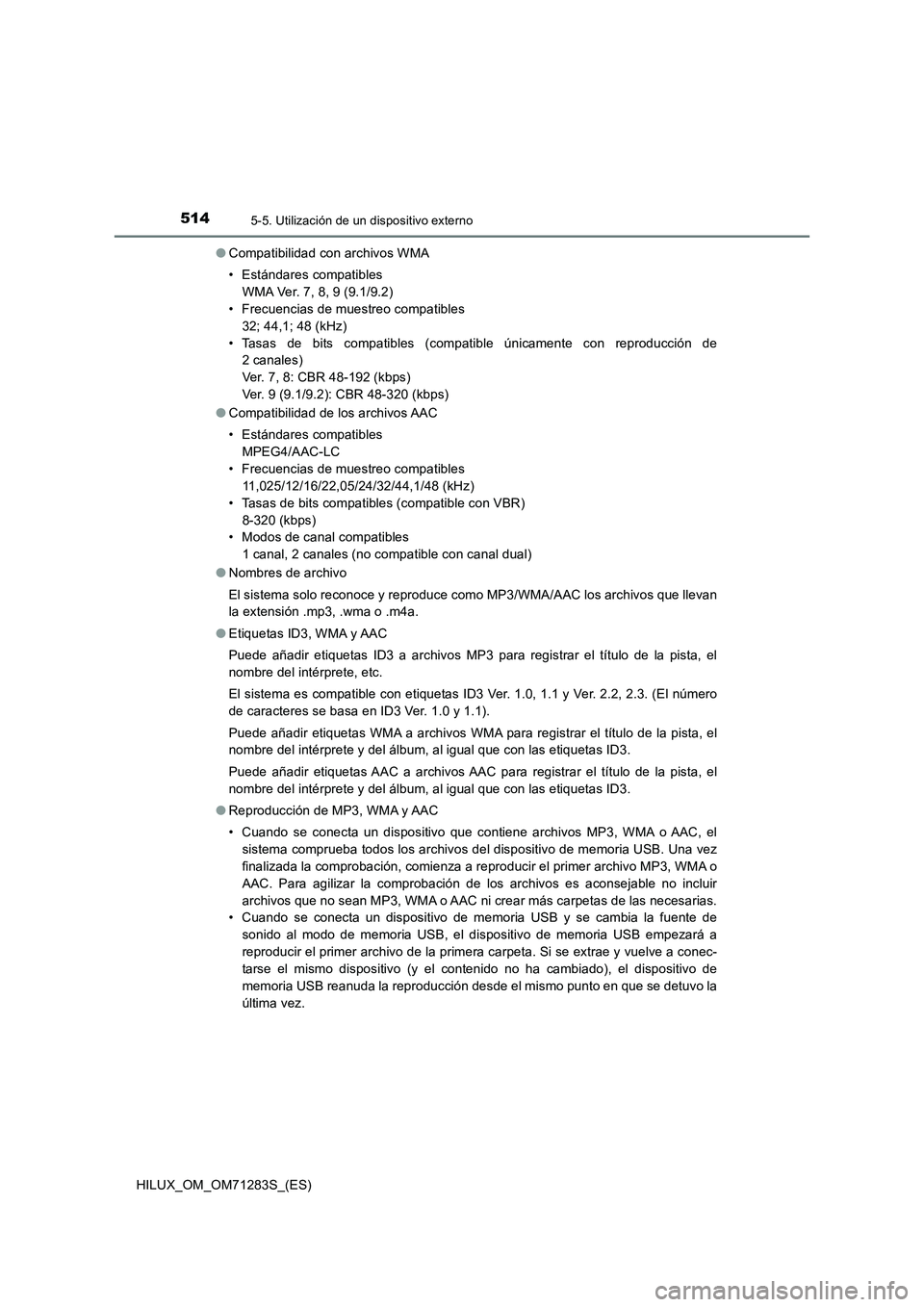 TOYOTA HILUX 2020  Manuale de Empleo (in Spanish) 5145-5. Utilización de un dispositivo externo
HILUX_OM_OM71283S_(ES)●Compatibilidad con archivos WMA
• Estándares compatibles 
WMA Ver. 7, 8, 9 (9.1/9.2)
• Frecuencias de muestreo compatibles
