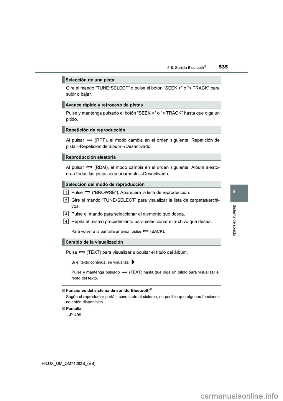 TOYOTA HILUX 2020  Manuale de Empleo (in Spanish) 5355-8. Sonido Bluetooth®
5
Sistema de sonido
HILUX_OM_OM71283S_(ES)
Gire el mando “TUNE•SELECT” o pulse el botón “SEEK >” o “< TRACK” para
subir o bajar.
Pulse y mantenga pulsado el b