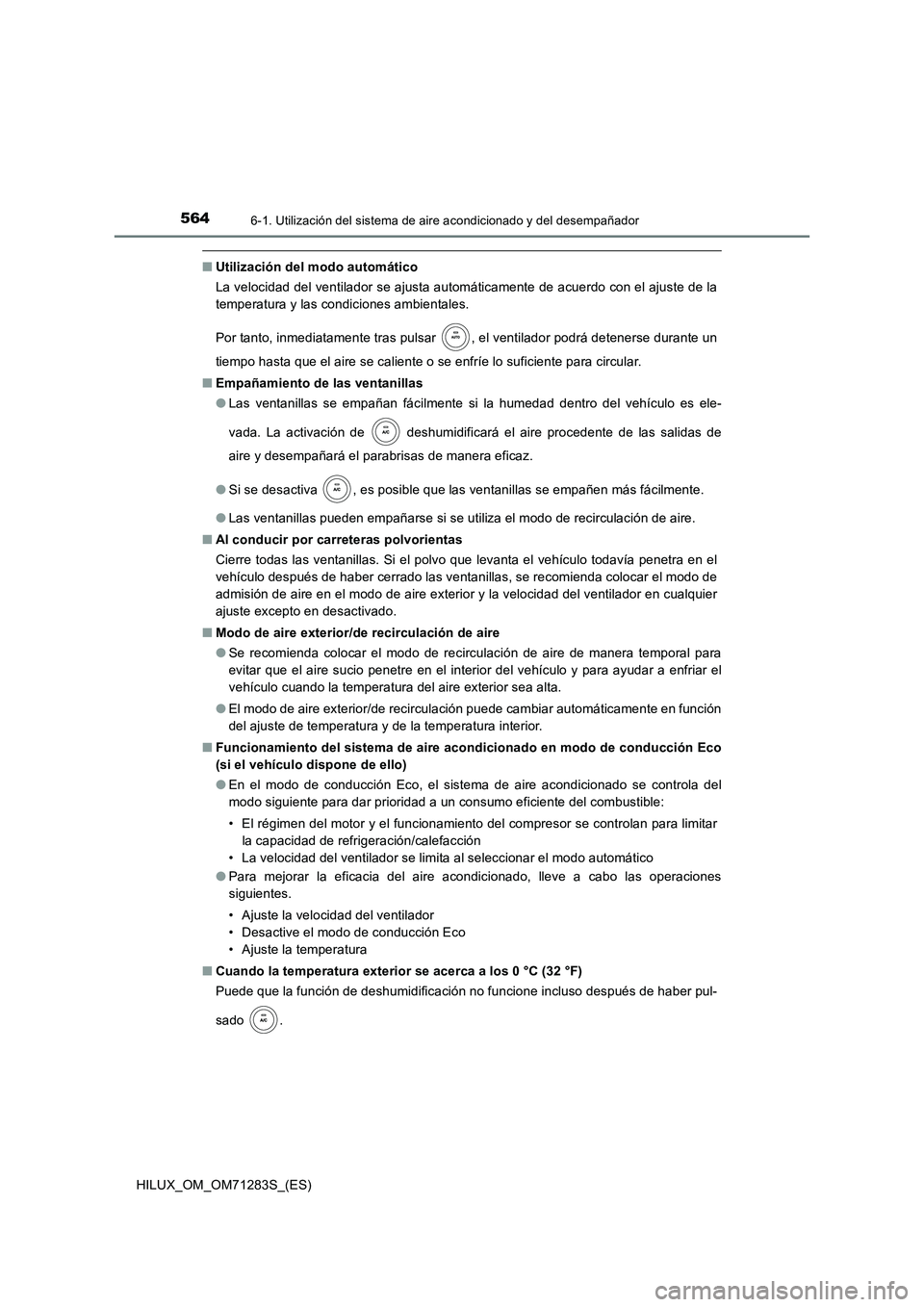 TOYOTA HILUX 2020 Manuale de Empleo (in Spanish) 5646-1. Utilización del sistema de aire acondicionado y del desempañador
HILUX_OM_OM71283S_(ES)
■Utilización del modo automático
La velocidad del ventilador se ajusta automáticamente de acuerd TOYOTA HILUX 2020 Manuale de Empleo (in Spanish) 5646-1. Utilización del sistema de aire acondicionado y del desempañador
HILUX_OM_OM71283S_(ES)
■Utilización del modo automático
La velocidad del ventilador se ajusta automáticamente de acuerd