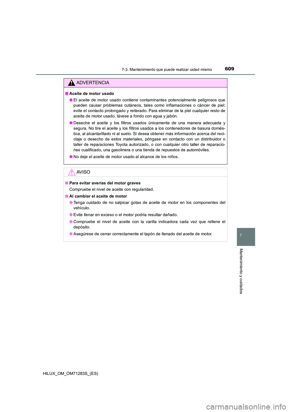 TOYOTA HILUX 2020  Manuale de Empleo (in Spanish) 6097-3. Mantenimiento que puede realizar usted mismo
HILUX_OM_OM71283S_(ES)
7
Mantenimiento y cuidados
ADVERTENCIA
■Aceite de motor usado 
● El aceite de motor usado contiene contaminantes potenci