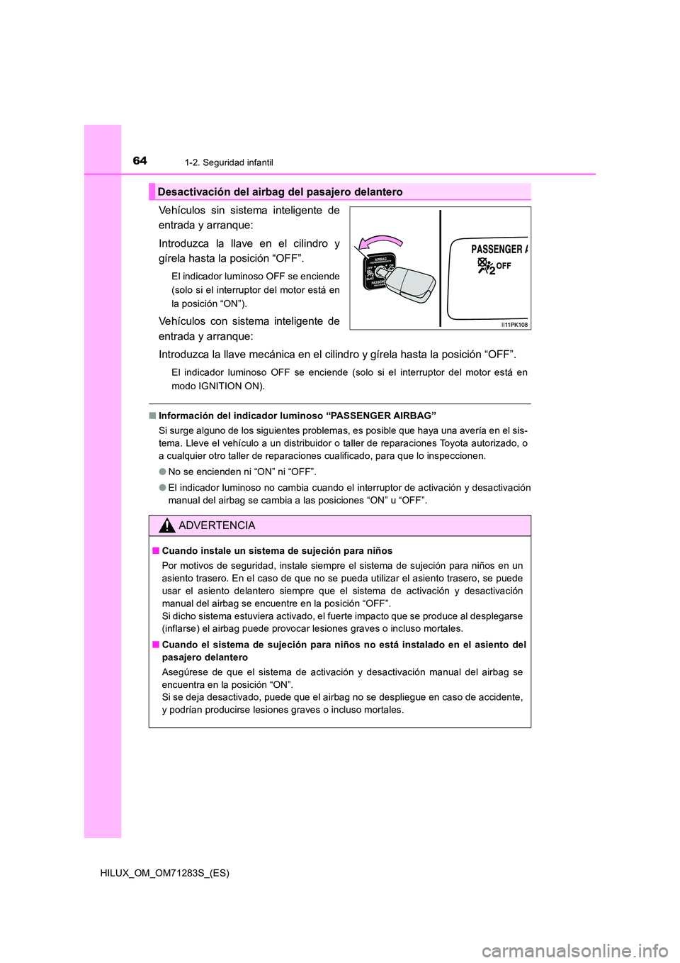 TOYOTA HILUX 2020 Manuale de Empleo (in Spanish) 641-2. Seguridad infantil
HILUX_OM_OM71283S_(ES)
Vehículos sin sistema inteligente de
entrada y arranque:
Introduzca la llave en el cilindro y
gírela hasta la posición “OFF”.
El indicador lu TOYOTA HILUX 2020 Manuale de Empleo (in Spanish) 641-2. Seguridad infantil
HILUX_OM_OM71283S_(ES)
Vehículos sin sistema inteligente de
entrada y arranque:
Introduzca la llave en el cilindro y
gírela hasta la posición “OFF”.
El indicador lu