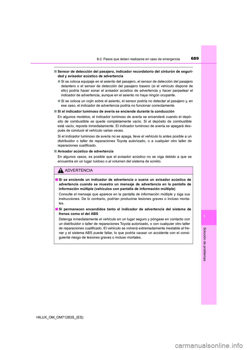 TOYOTA HILUX 2020 Manuale de Empleo (in Spanish) 6898-2. Pasos que deben realizarse en caso de emergencia
HILUX_OM_OM71283S_(ES)
8
Solución de problemas
■Sensor de detección del pasajero, indicador recordatorio del cinturón de seguri-
dad y av TOYOTA HILUX 2020 Manuale de Empleo (in Spanish) 6898-2. Pasos que deben realizarse en caso de emergencia
HILUX_OM_OM71283S_(ES)
8
Solución de problemas
■Sensor de detección del pasajero, indicador recordatorio del cinturón de seguri-
dad y av