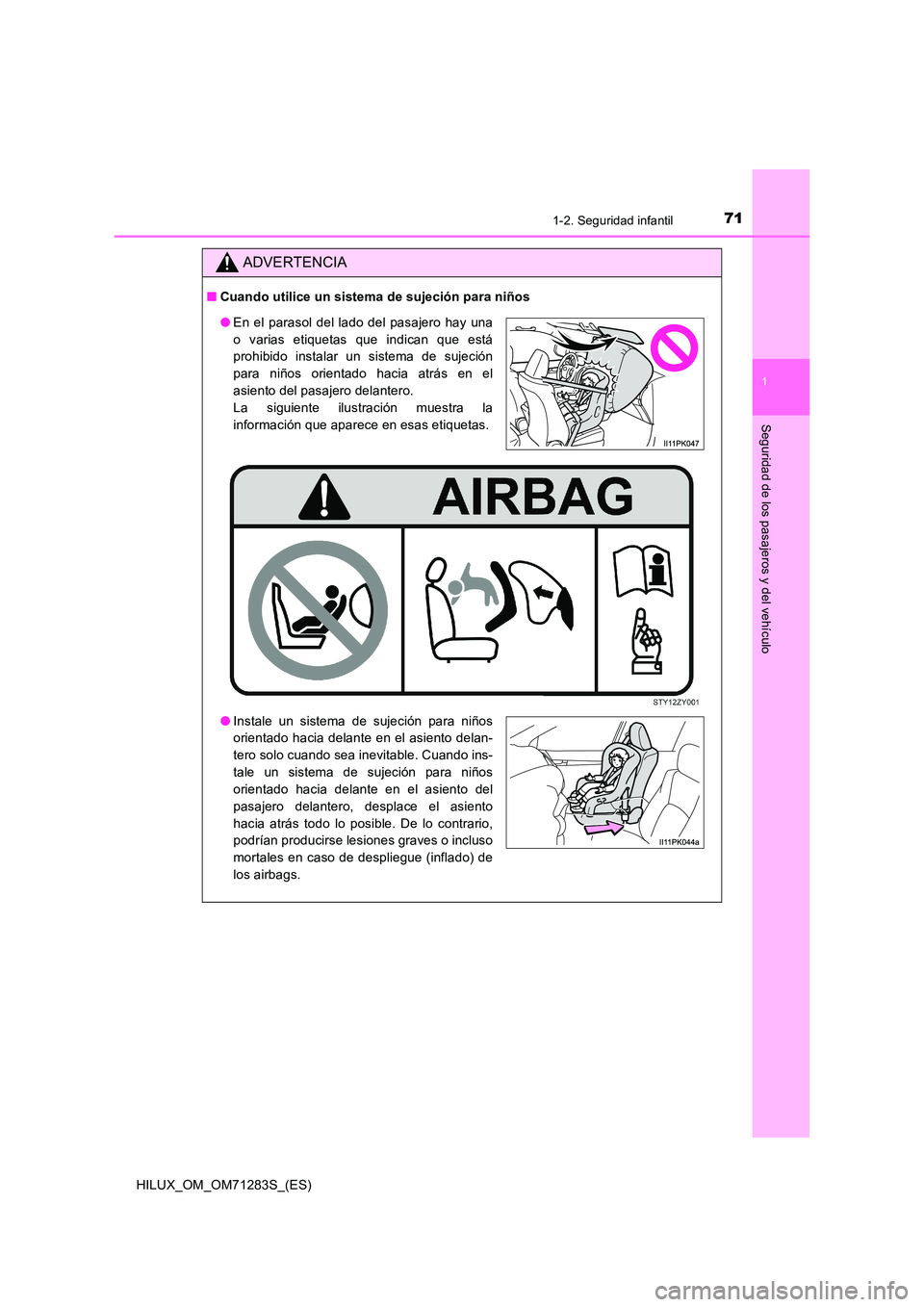TOYOTA HILUX 2020 Manuale de Empleo (in Spanish) 711-2. Seguridad infantil
1
HILUX_OM_OM71283S_(ES)
Seguridad de los pasajeros y del vehículo
ADVERTENCIA
■Cuando utilice un sistema de sujeción para niños
●En el parasol del lado del pasajero h TOYOTA HILUX 2020 Manuale de Empleo (in Spanish) 711-2. Seguridad infantil
1
HILUX_OM_OM71283S_(ES)
Seguridad de los pasajeros y del vehículo
ADVERTENCIA
■Cuando utilice un sistema de sujeción para niños
●En el parasol del lado del pasajero h