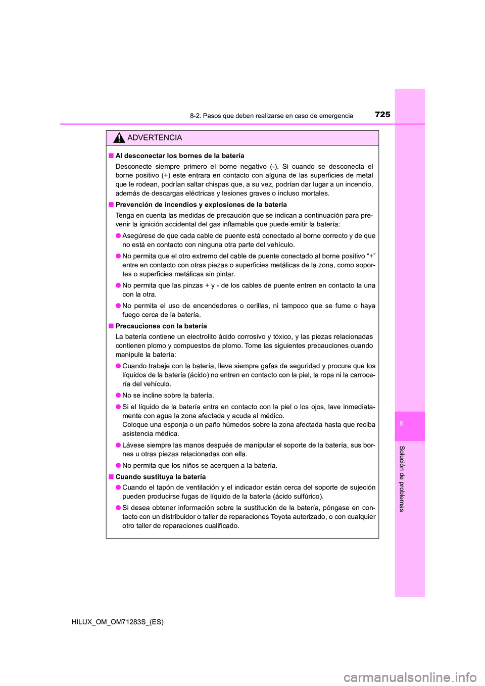 TOYOTA HILUX 2020 Manuale de Empleo (in Spanish) 7258-2. Pasos que deben realizarse en caso de emergencia
HILUX_OM_OM71283S_(ES)
8
Solución de problemas
ADVERTENCIA
■Al desconectar los bornes de la batería
Desconecte siempre primero el borne ne TOYOTA HILUX 2020 Manuale de Empleo (in Spanish) 7258-2. Pasos que deben realizarse en caso de emergencia
HILUX_OM_OM71283S_(ES)
8
Solución de problemas
ADVERTENCIA
■Al desconectar los bornes de la batería
Desconecte siempre primero el borne ne