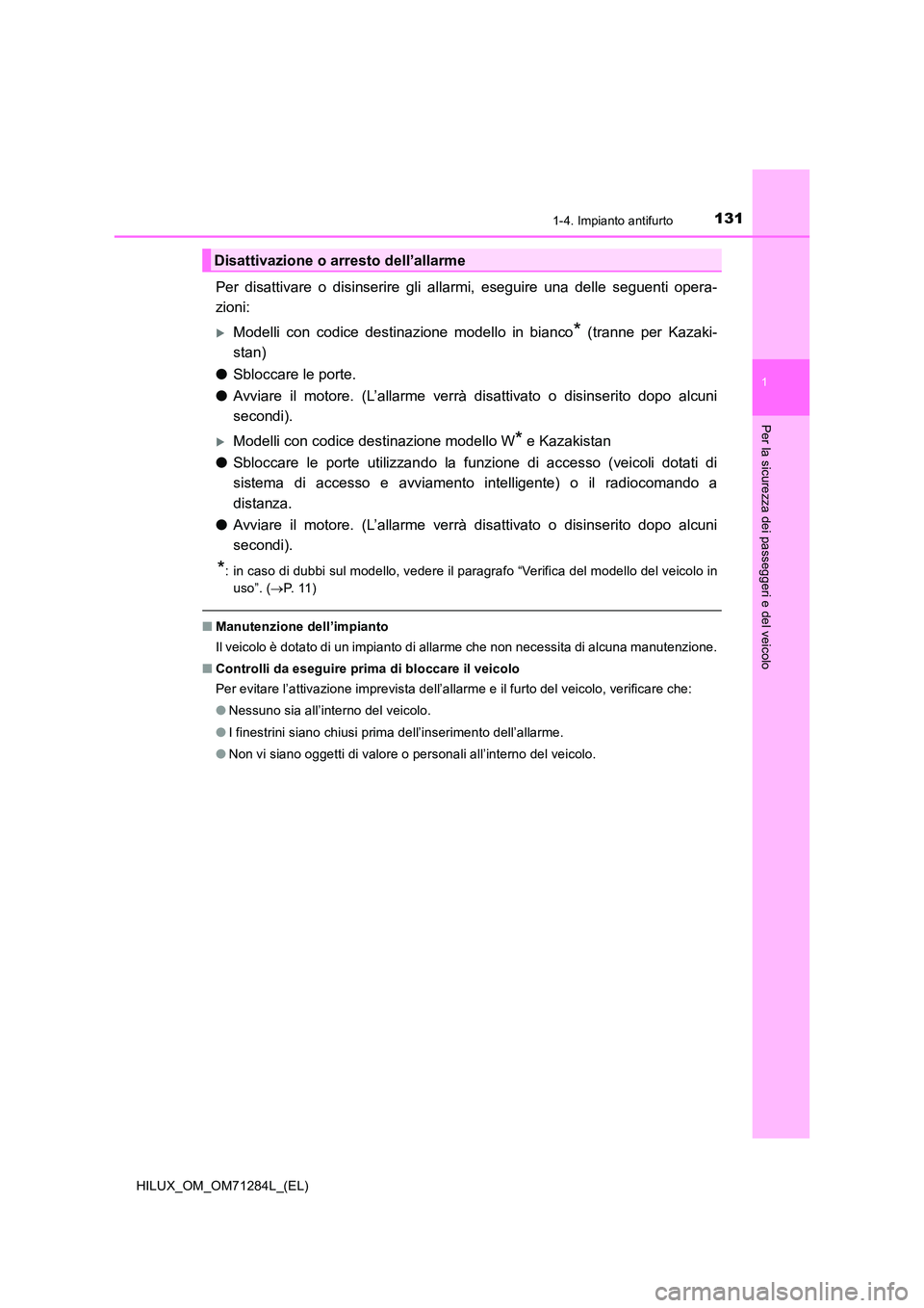 TOYOTA HILUX 2020 Manuale duso (in Italian) 1311-4. Impianto antifurto
1
HILUX_OM_OM71284L_(EL)
Per la sicurezza dei passeggeri e del veicolo
Per disattivare o disinserire gli allarmi, eseguire una delle seguenti opera-
zioni:
Modelli con c TOYOTA HILUX 2020 Manuale duso (in Italian) 1311-4. Impianto antifurto
1
HILUX_OM_OM71284L_(EL)
Per la sicurezza dei passeggeri e del veicolo
Per disattivare o disinserire gli allarmi, eseguire una delle seguenti opera-
zioni:
Modelli con c