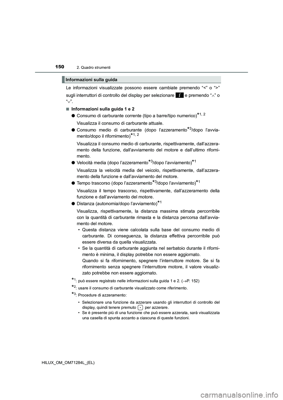 TOYOTA HILUX 2020 Manuale duso (in Italian) 1502. Quadro strumenti
HILUX_OM_OM71284L_(EL)
Le informazioni visualizzate possono essere cambiate premendo “<” o “>”
sugli interruttori di controllo del display per selezionare e premendo TOYOTA HILUX 2020 Manuale duso (in Italian) 1502. Quadro strumenti
HILUX_OM_OM71284L_(EL)
Le informazioni visualizzate possono essere cambiate premendo “<” o “>”
sugli interruttori di controllo del display per selezionare e premendo