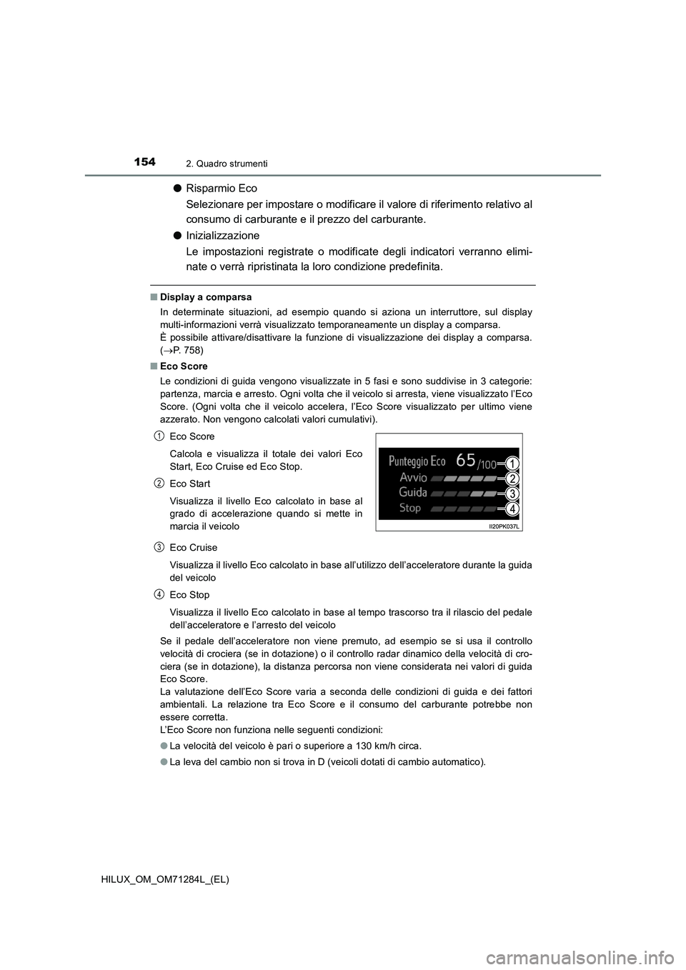 TOYOTA HILUX 2020  Manuale duso (in Italian) 1542. Quadro strumenti
HILUX_OM_OM71284L_(EL)
●Risparmio Eco
Selezionare per impostare o modificare il valore di riferimento relativo al
consumo di carburante e il prezzo del carburante.
●Iniziali