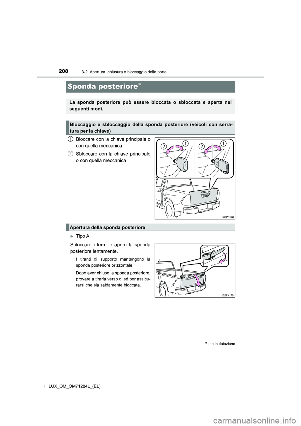 TOYOTA HILUX 2020 Manuale duso (in Italian) 2083-2. Apertura, chiusura e bloccaggio delle porte
HILUX_OM_OM71284L_(EL)
Sponda posteriore
Bloccare con la chiave principale o
con quella meccanica
Sbloccare con la chiave principale
o con quella TOYOTA HILUX 2020 Manuale duso (in Italian) 2083-2. Apertura, chiusura e bloccaggio delle porte
HILUX_OM_OM71284L_(EL)
Sponda posteriore
Bloccare con la chiave principale o
con quella meccanica
Sbloccare con la chiave principale
o con quella