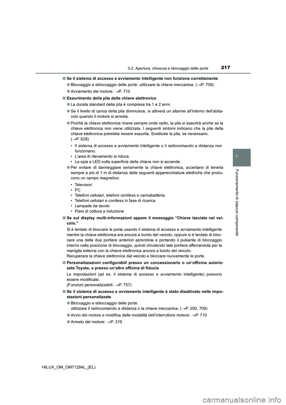 TOYOTA HILUX 2020 Manuale duso (in Italian) 2173-2. Apertura, chiusura e bloccaggio delle porte
3
Funzionamento di ciascun componente
HILUX_OM_OM71284L_(EL)■Se il sistema di accesso e avviamento intelligente non funziona correttamente
●Bloc TOYOTA HILUX 2020 Manuale duso (in Italian) 2173-2. Apertura, chiusura e bloccaggio delle porte
3
Funzionamento di ciascun componente
HILUX_OM_OM71284L_(EL)■Se il sistema di accesso e avviamento intelligente non funziona correttamente
●Bloc