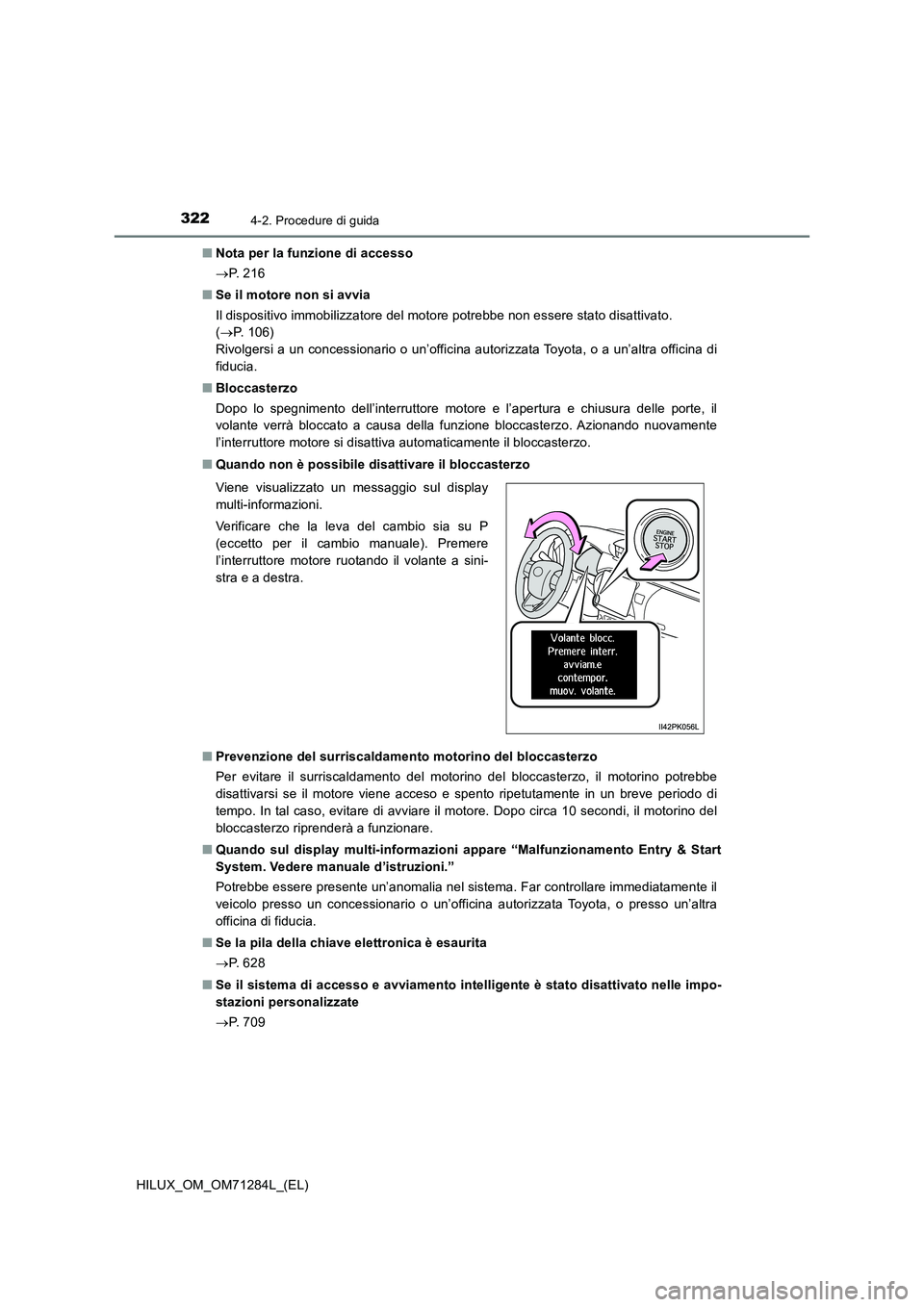 TOYOTA HILUX 2020 Manuale duso (in Italian) 3224-2. Procedure di guida
HILUX_OM_OM71284L_(EL)■Nota per la funzione di accesso
P. 2 1 6
■Se il motore non si avvia
Il dispositivo immobilizzatore del motore potrebbe non essere stato disatt TOYOTA HILUX 2020 Manuale duso (in Italian) 3224-2. Procedure di guida
HILUX_OM_OM71284L_(EL)■Nota per la funzione di accesso
P. 2 1 6
■Se il motore non si avvia
Il dispositivo immobilizzatore del motore potrebbe non essere stato disatt