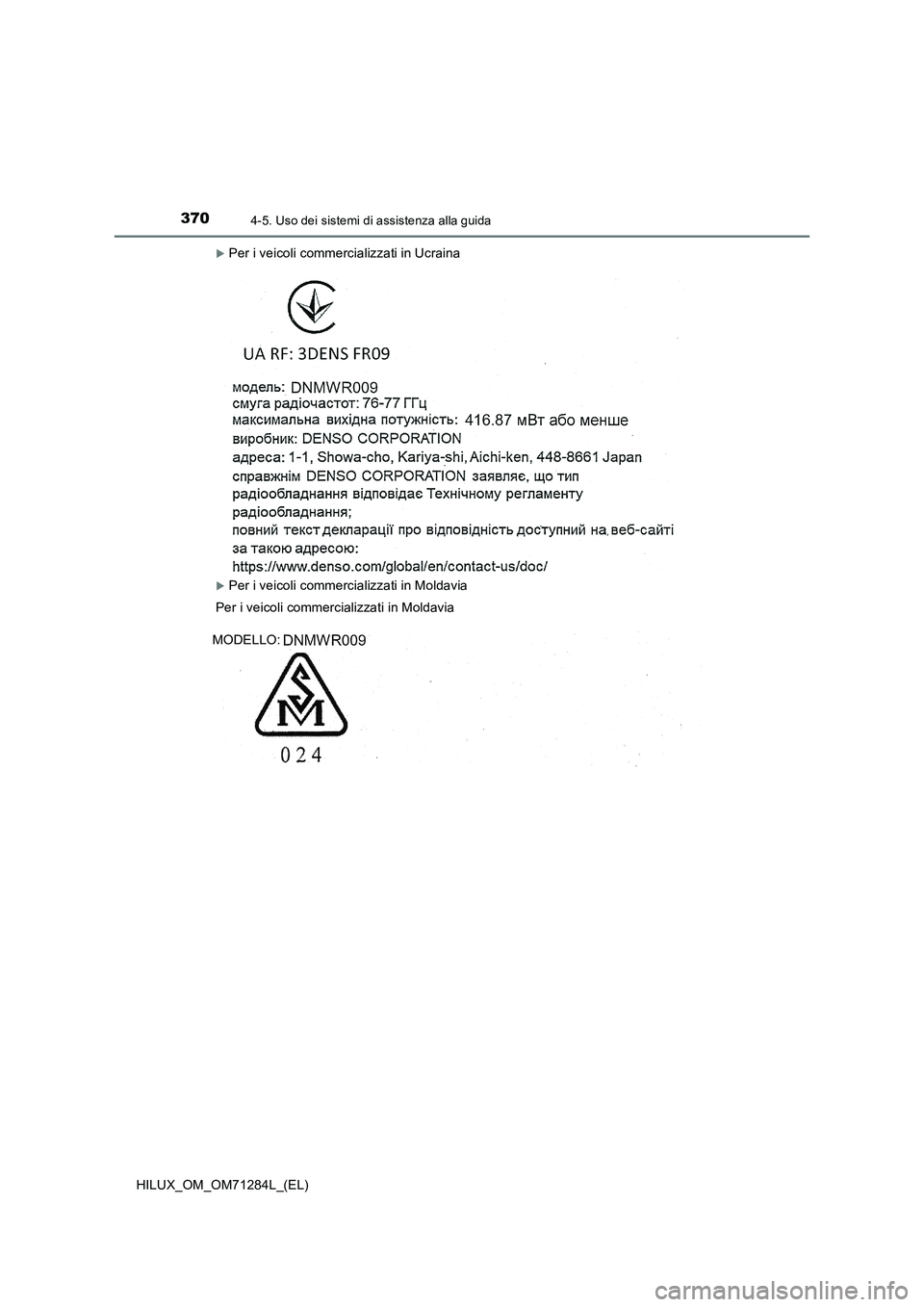 TOYOTA HILUX 2020  Manuale duso (in Italian) 3704-5. Uso dei sistemi di assistenza alla guida
HILUX_OM_OM71284L_(EL)
Per i veicoli commercializzati in Ucraina
Per i veicoli commercializzati in Moldavia
Per i veicoli commercializzati in Mol