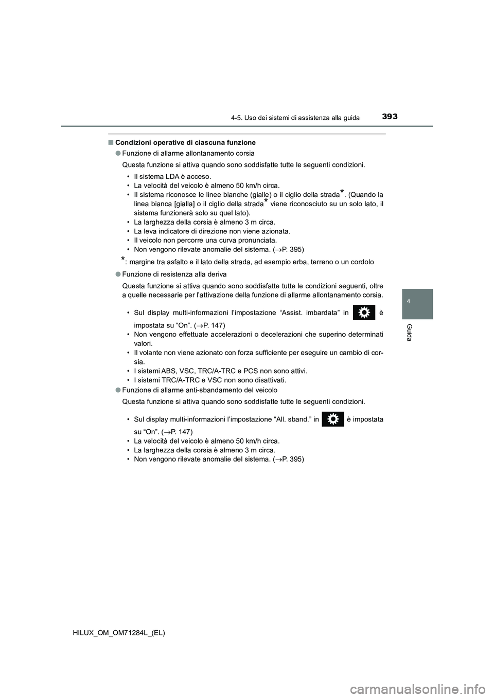 TOYOTA HILUX 2020 Manuale duso (in Italian) 3934-5. Uso dei sistemi di assistenza alla guida
4
Guida
HILUX_OM_OM71284L_(EL)
■Condizioni operative di ciascuna funzione
●Funzione di allarme allontanamento corsia
Questa funzione si attiva quan TOYOTA HILUX 2020 Manuale duso (in Italian) 3934-5. Uso dei sistemi di assistenza alla guida
4
Guida
HILUX_OM_OM71284L_(EL)
■Condizioni operative di ciascuna funzione
●Funzione di allarme allontanamento corsia
Questa funzione si attiva quan