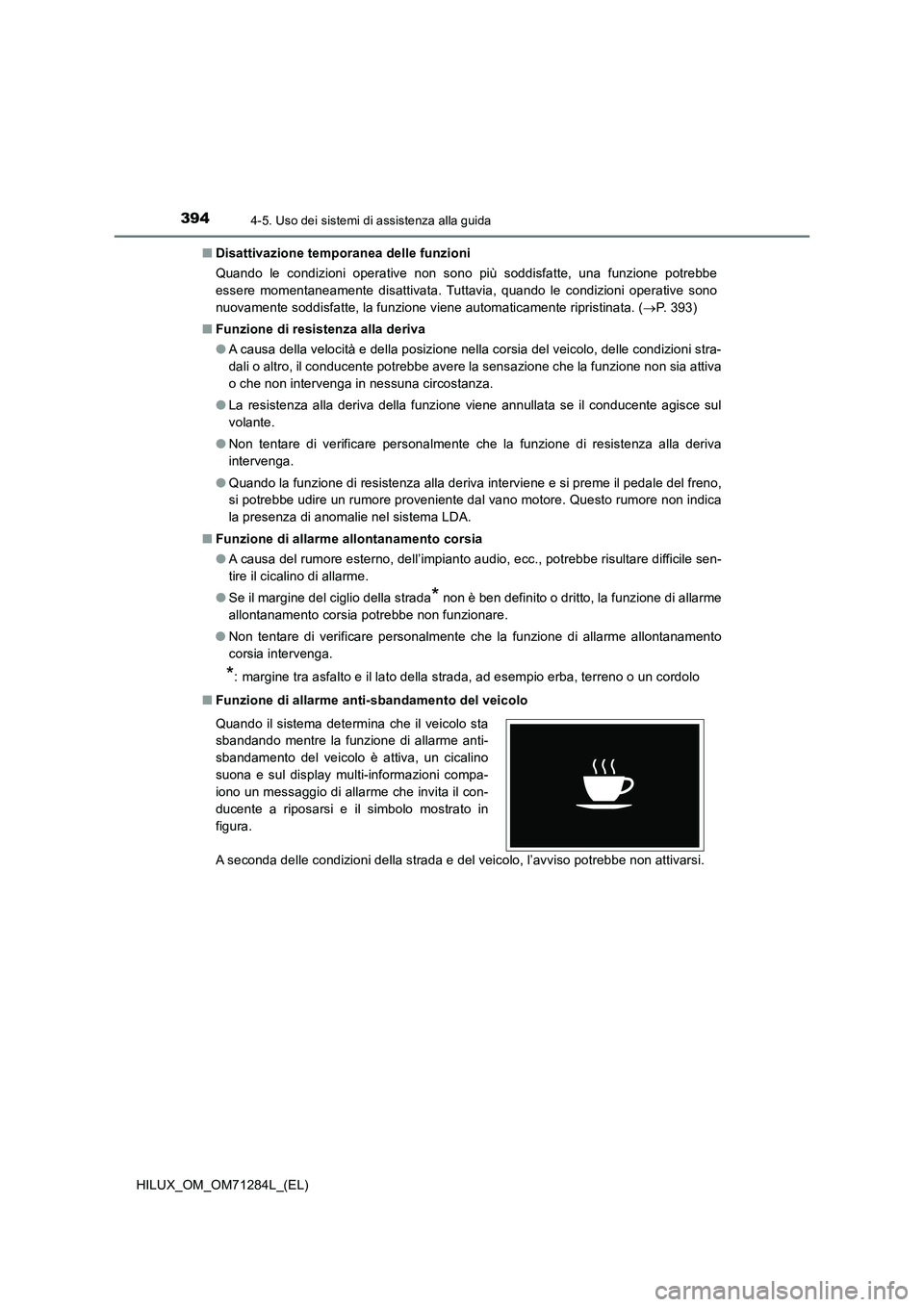 TOYOTA HILUX 2020 Manuale duso (in Italian) 3944-5. Uso dei sistemi di assistenza alla guida
HILUX_OM_OM71284L_(EL)■Disattivazione temporanea delle funzioni
Quando le condizioni operative non sono più soddisfatte, una funzione potrebbe
esser TOYOTA HILUX 2020 Manuale duso (in Italian) 3944-5. Uso dei sistemi di assistenza alla guida
HILUX_OM_OM71284L_(EL)■Disattivazione temporanea delle funzioni
Quando le condizioni operative non sono più soddisfatte, una funzione potrebbe
esser