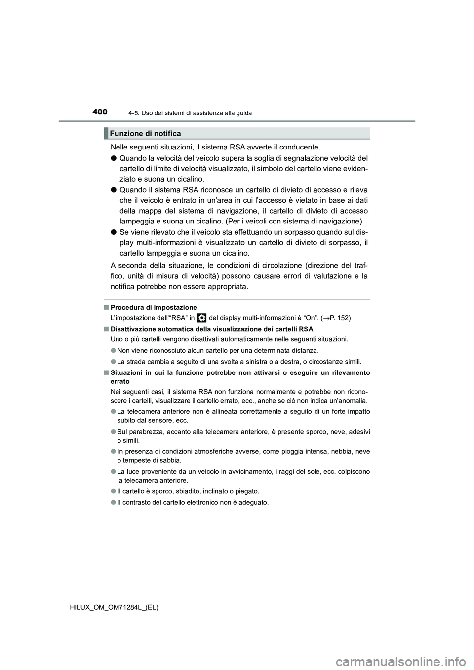 TOYOTA HILUX 2020 Manuale duso (in Italian) 4004-5. Uso dei sistemi di assistenza alla guida
HILUX_OM_OM71284L_(EL)
Nelle seguenti situazioni, il sistema RSA avverte il conducente.
●Quando la velocità del veicolo supera la soglia di segnalaz TOYOTA HILUX 2020 Manuale duso (in Italian) 4004-5. Uso dei sistemi di assistenza alla guida
HILUX_OM_OM71284L_(EL)
Nelle seguenti situazioni, il sistema RSA avverte il conducente.
●Quando la velocità del veicolo supera la soglia di segnalaz
