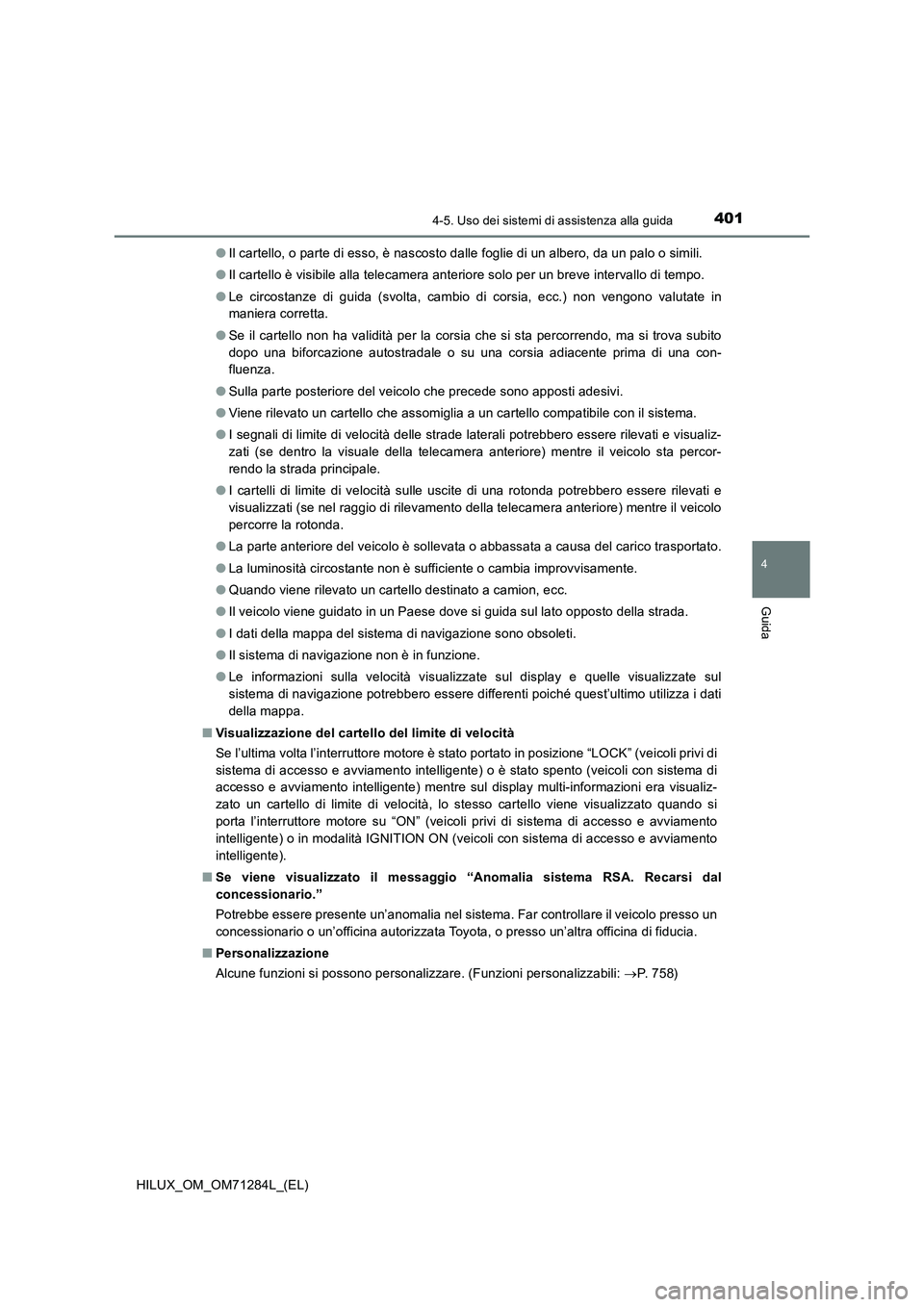 TOYOTA HILUX 2020  Manuale duso (in Italian) 4014-5. Uso dei sistemi di assistenza alla guida
4
Guida
HILUX_OM_OM71284L_(EL)●Il cartello, o parte di esso, è nascosto dalle foglie di un albero, da un palo o simili.
●Il cartello è visibile a