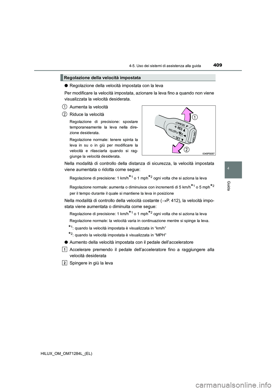 TOYOTA HILUX 2020  Manuale duso (in Italian) 4094-5. Uso dei sistemi di assistenza alla guida
4
Guida
HILUX_OM_OM71284L_(EL)
●Regolazione della velocità impostata con la leva
Per modificare la velocità impostata, azionare la leva fino a quan