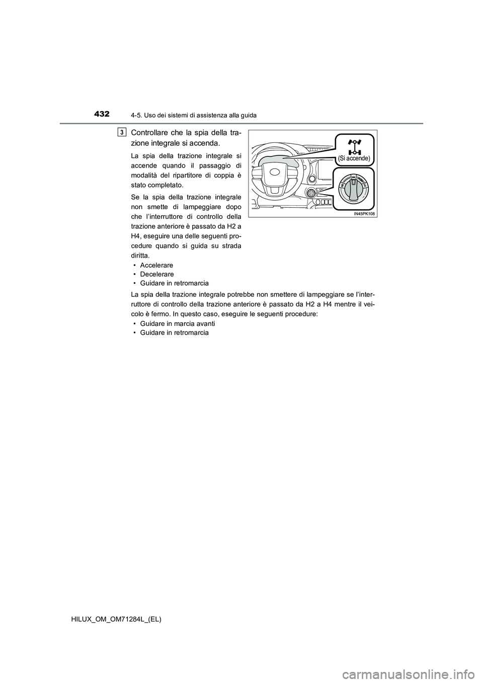 TOYOTA HILUX 2020 Manuale duso (in Italian) 4324-5. Uso dei sistemi di assistenza alla guida
HILUX_OM_OM71284L_(EL)
Controllare che la spia della tra-
zione integrale si accenda.
La spia della trazione integrale si
accende quando il passaggio TOYOTA HILUX 2020 Manuale duso (in Italian) 4324-5. Uso dei sistemi di assistenza alla guida
HILUX_OM_OM71284L_(EL)
Controllare che la spia della tra-
zione integrale si accenda.
La spia della trazione integrale si
accende quando il passaggio