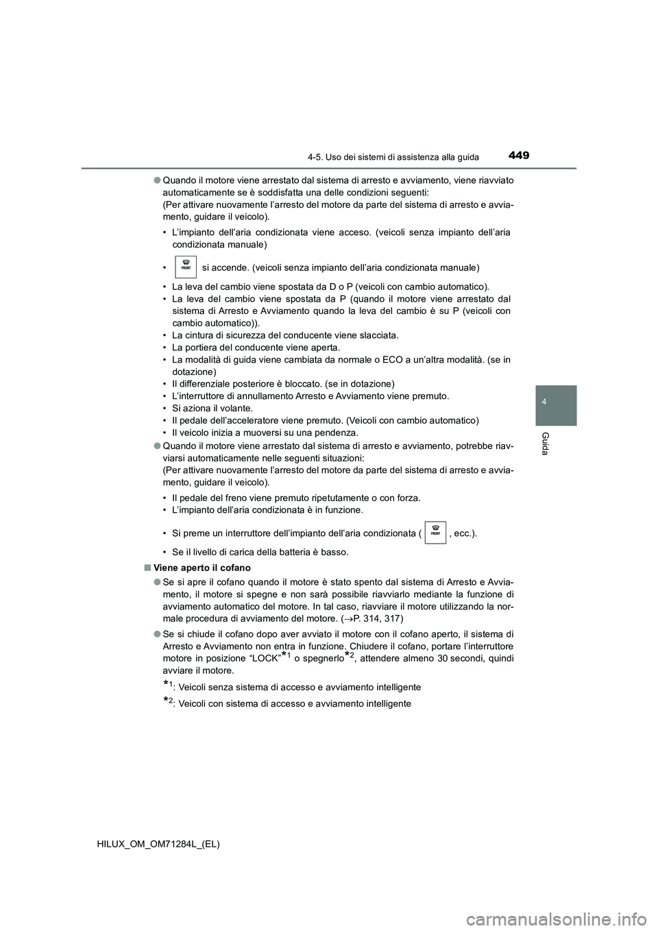 TOYOTA HILUX 2020 Manuale duso (in Italian) 4494-5. Uso dei sistemi di assistenza alla guida
4
Guida
HILUX_OM_OM71284L_(EL)●Quando il motore viene arrestato dal sistema di arresto e avviamento, viene riavviato
automaticamente se è soddisfatt TOYOTA HILUX 2020 Manuale duso (in Italian) 4494-5. Uso dei sistemi di assistenza alla guida
4
Guida
HILUX_OM_OM71284L_(EL)●Quando il motore viene arrestato dal sistema di arresto e avviamento, viene riavviato
automaticamente se è soddisfatt