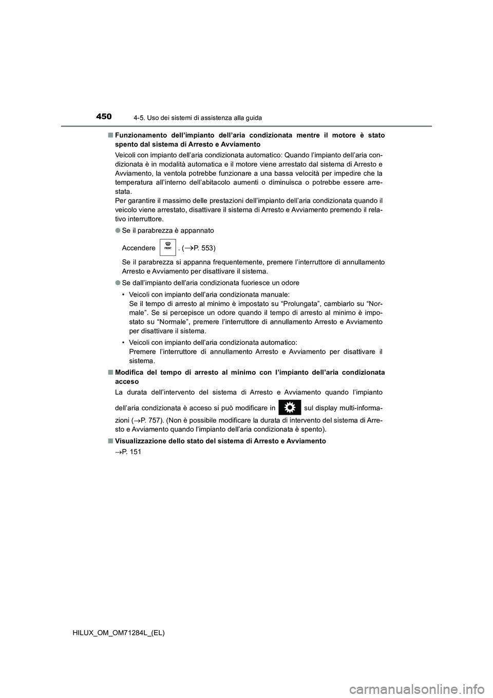 TOYOTA HILUX 2020 Manuale duso (in Italian) 4504-5. Uso dei sistemi di assistenza alla guida
HILUX_OM_OM71284L_(EL)■Funzionamento dell’impianto dell’aria condizionata mentre il motore è stato
spento dal sistema di Arresto e Avviamento
Ve TOYOTA HILUX 2020 Manuale duso (in Italian) 4504-5. Uso dei sistemi di assistenza alla guida
HILUX_OM_OM71284L_(EL)■Funzionamento dell’impianto dell’aria condizionata mentre il motore è stato
spento dal sistema di Arresto e Avviamento
Ve