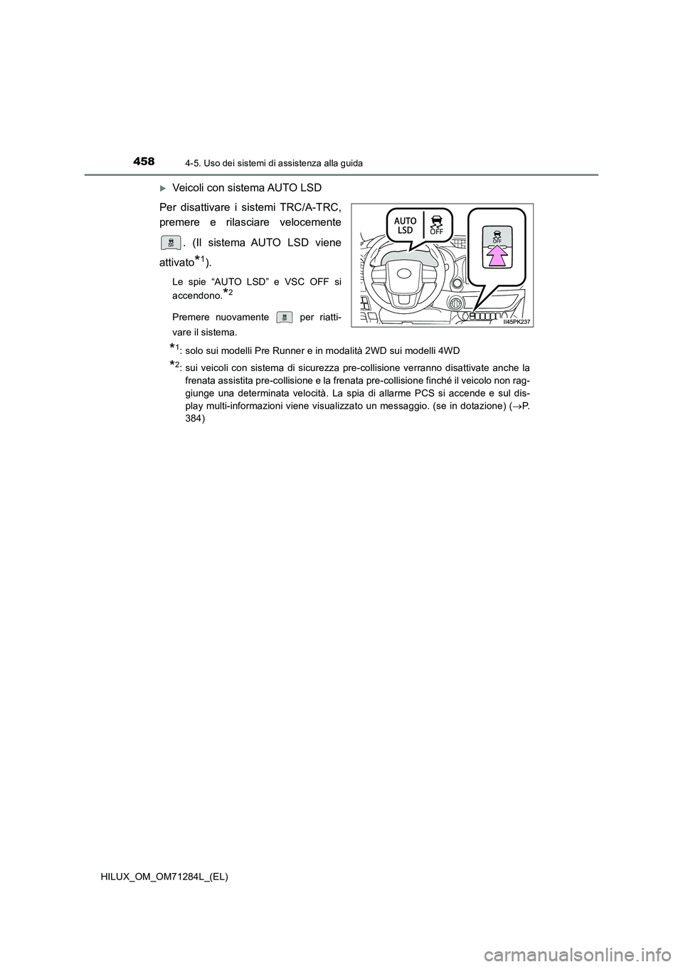 TOYOTA HILUX 2020 Manuale duso (in Italian) 4584-5. Uso dei sistemi di assistenza alla guida
HILUX_OM_OM71284L_(EL)
Veicoli con sistema AUTO LSD
Per disattivare i sistemi TRC/A-TRC,
premere e rilasciare velocemente
. (Il sistema AUTO LSD TOYOTA HILUX 2020 Manuale duso (in Italian) 4584-5. Uso dei sistemi di assistenza alla guida
HILUX_OM_OM71284L_(EL)
Veicoli con sistema AUTO LSD
Per disattivare i sistemi TRC/A-TRC,
premere e rilasciare velocemente
. (Il sistema AUTO LSD