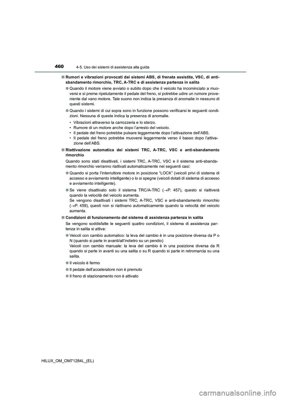 TOYOTA HILUX 2020 Manuale duso (in Italian) 4604-5. Uso dei sistemi di assistenza alla guida
HILUX_OM_OM71284L_(EL)■Rumori e vibrazioni provocati dai sistemi ABS, di frenata assistita, VSC, di anti-
sbandamento rimorchio, TRC, A-TRC e di assi TOYOTA HILUX 2020 Manuale duso (in Italian) 4604-5. Uso dei sistemi di assistenza alla guida
HILUX_OM_OM71284L_(EL)■Rumori e vibrazioni provocati dai sistemi ABS, di frenata assistita, VSC, di anti-
sbandamento rimorchio, TRC, A-TRC e di assi