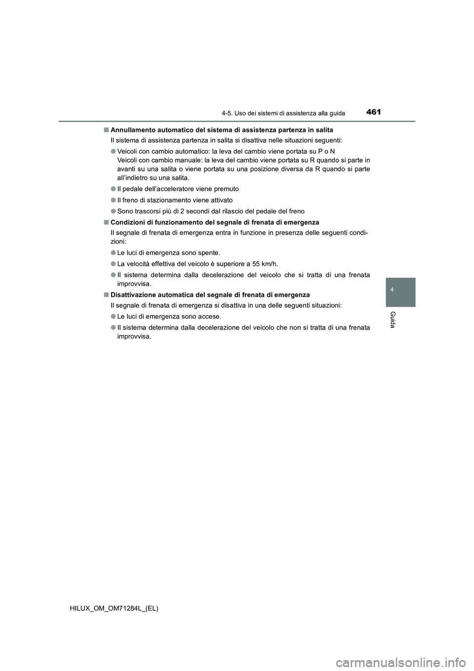 TOYOTA HILUX 2020 Manuale duso (in Italian) 4614-5. Uso dei sistemi di assistenza alla guida
4
Guida
HILUX_OM_OM71284L_(EL)■Annullamento automatico del sistema di assistenza partenza in salita
Il sistema di assistenza partenza in salita si di TOYOTA HILUX 2020 Manuale duso (in Italian) 4614-5. Uso dei sistemi di assistenza alla guida
4
Guida
HILUX_OM_OM71284L_(EL)■Annullamento automatico del sistema di assistenza partenza in salita
Il sistema di assistenza partenza in salita si di