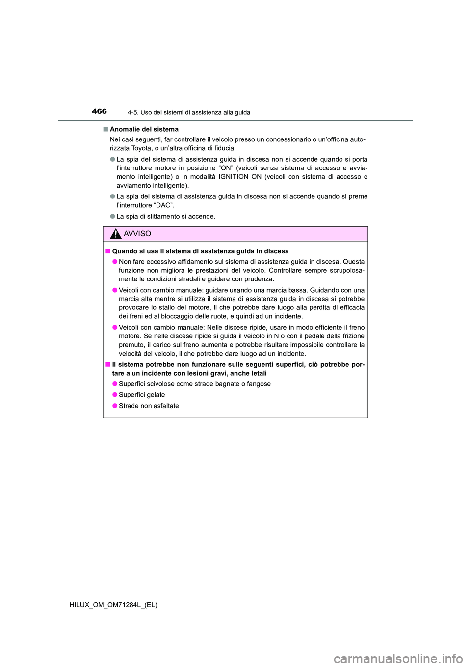 TOYOTA HILUX 2020 Manuale duso (in Italian) 4664-5. Uso dei sistemi di assistenza alla guida
HILUX_OM_OM71284L_(EL)
■ Anomalie del sistema
Nei casi seguenti, far controllare il veicolo presso un concessionario o un’officina auto-
rizzata TOYOTA HILUX 2020 Manuale duso (in Italian) 4664-5. Uso dei sistemi di assistenza alla guida
HILUX_OM_OM71284L_(EL)
■ Anomalie del sistema
Nei casi seguenti, far controllare il veicolo presso un concessionario o un’officina auto-
rizzata