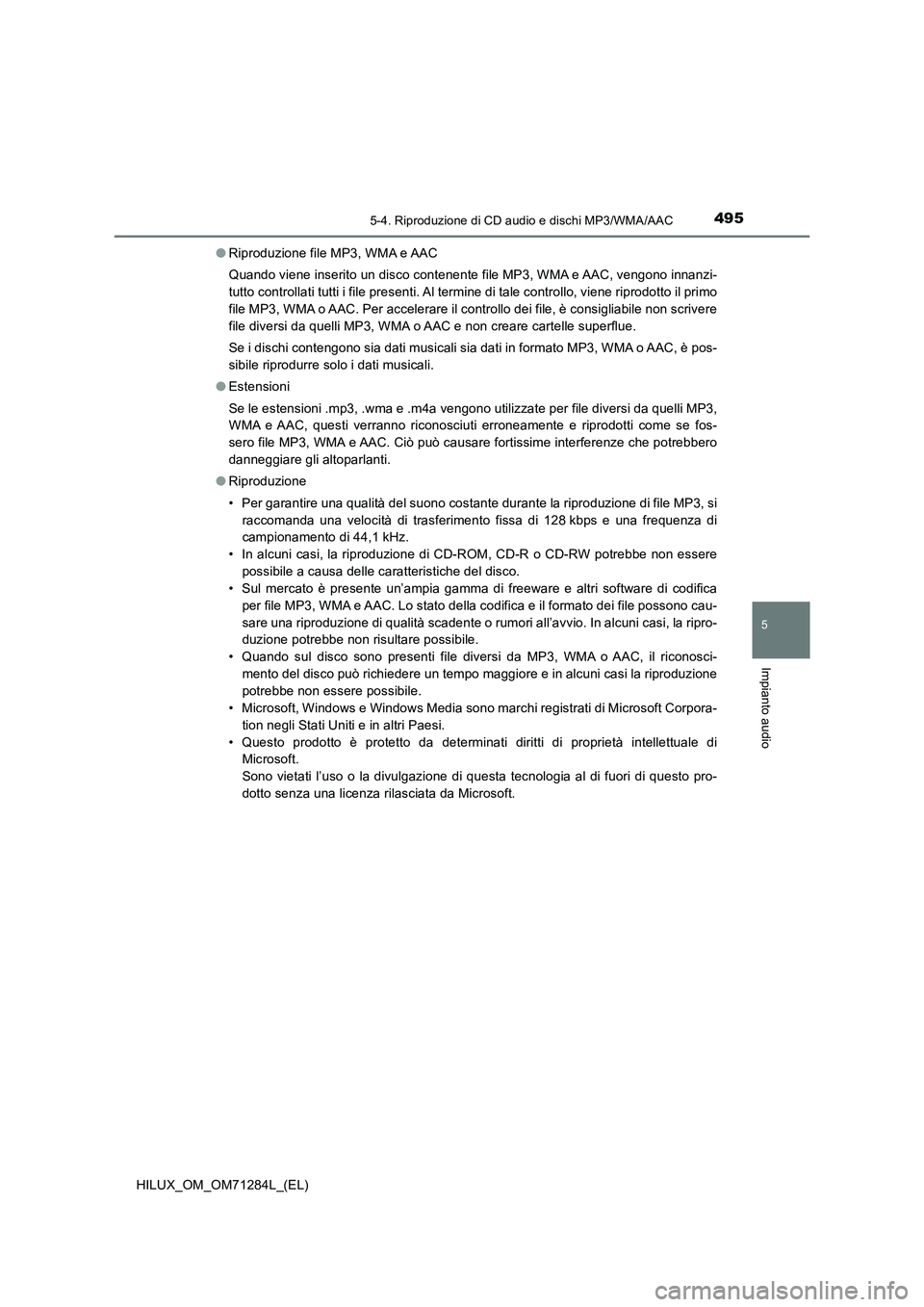 TOYOTA HILUX 2020 Manuale duso (in Italian) 4955-4. Riproduzione di CD audio e dischi MP3/WMA/AAC
5
Impianto audio
HILUX_OM_OM71284L_(EL)●Riproduzione file MP3, WMA e AAC
Quando viene inserito un disco contenente file MP3, WMA e AAC, vengono TOYOTA HILUX 2020 Manuale duso (in Italian) 4955-4. Riproduzione di CD audio e dischi MP3/WMA/AAC
5
Impianto audio
HILUX_OM_OM71284L_(EL)●Riproduzione file MP3, WMA e AAC
Quando viene inserito un disco contenente file MP3, WMA e AAC, vengono