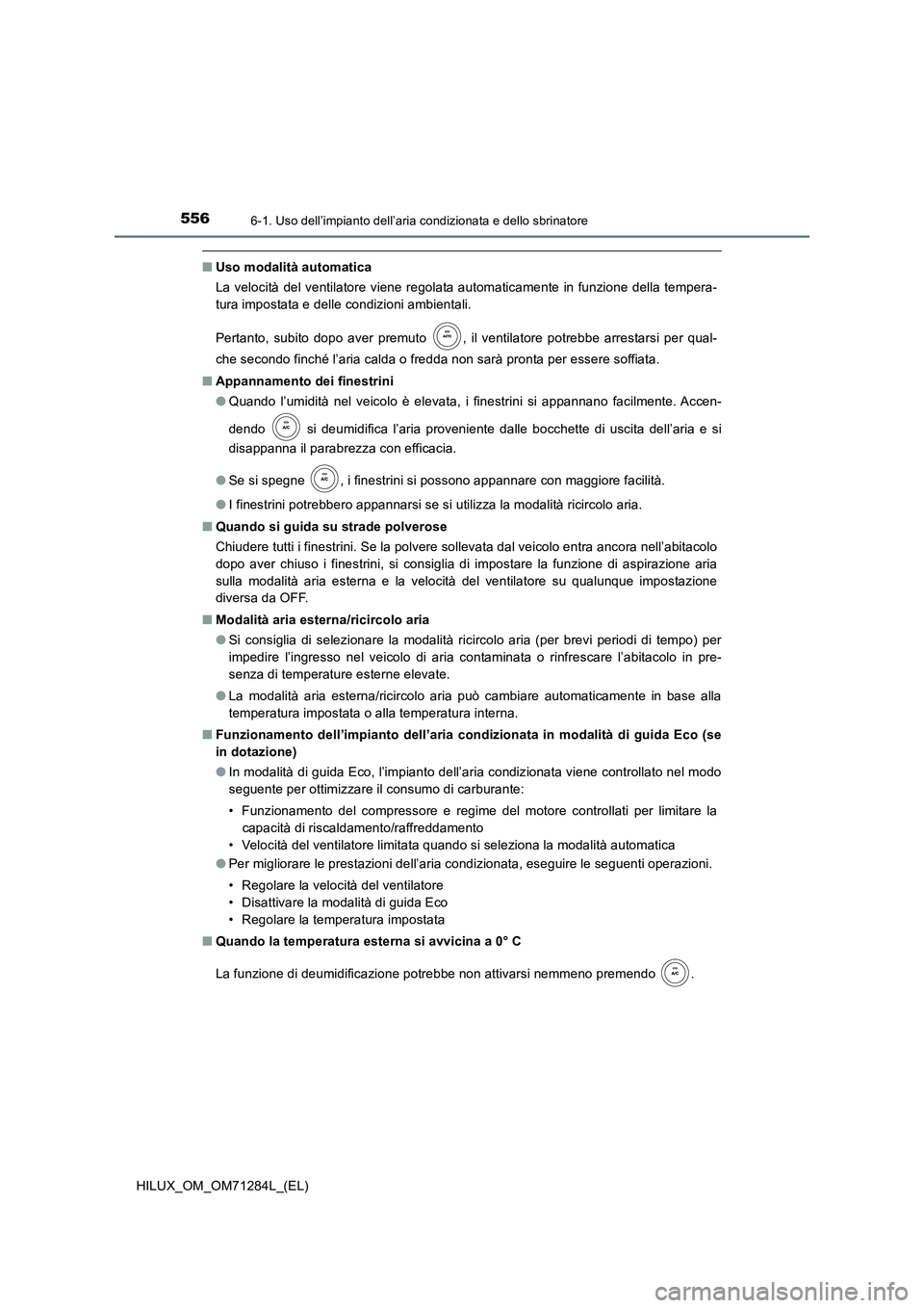 TOYOTA HILUX 2020  Manuale duso (in Italian) 5566-1. Uso dell’impianto dell’aria condizionata e dello sbrinatore
HILUX_OM_OM71284L_(EL)
■Uso modalità automatica 
La velocità del ventilatore viene regolata automaticamente in funzione dell