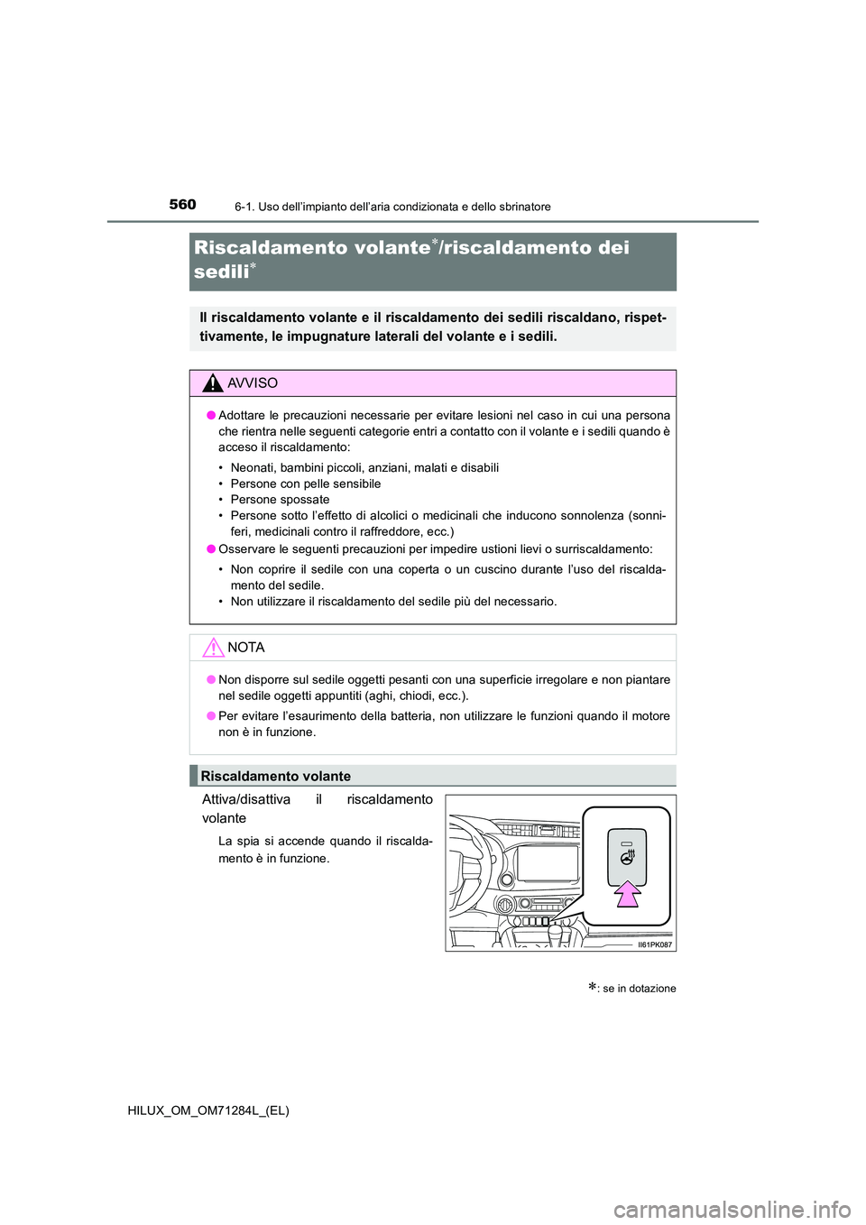 TOYOTA HILUX 2020  Manuale duso (in Italian) 5606-1. Uso dell’impianto dell’aria condizionata e dello sbrinatore
HILUX_OM_OM71284L_(EL)
Riscaldamento volante/riscaldamento dei  
sedili
Attiva/disattiva il riscaldamento 
volante
La spia