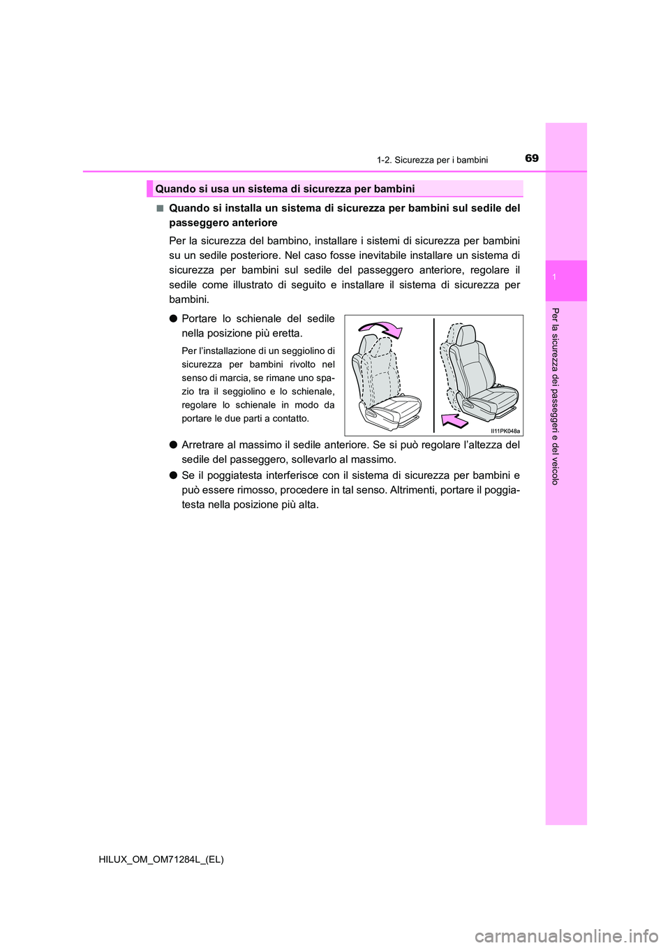 TOYOTA HILUX 2020 Manuale duso (in Italian) 691-2. Sicurezza per i bambini
1
HILUX_OM_OM71284L_(EL)
Per la sicurezza dei passeggeri e del veicolo
■Quando si installa un sistema di sicurezza per bambini sul sedile del
passeggero anteriore
Pe TOYOTA HILUX 2020 Manuale duso (in Italian) 691-2. Sicurezza per i bambini
1
HILUX_OM_OM71284L_(EL)
Per la sicurezza dei passeggeri e del veicolo
■Quando si installa un sistema di sicurezza per bambini sul sedile del
passeggero anteriore
Pe