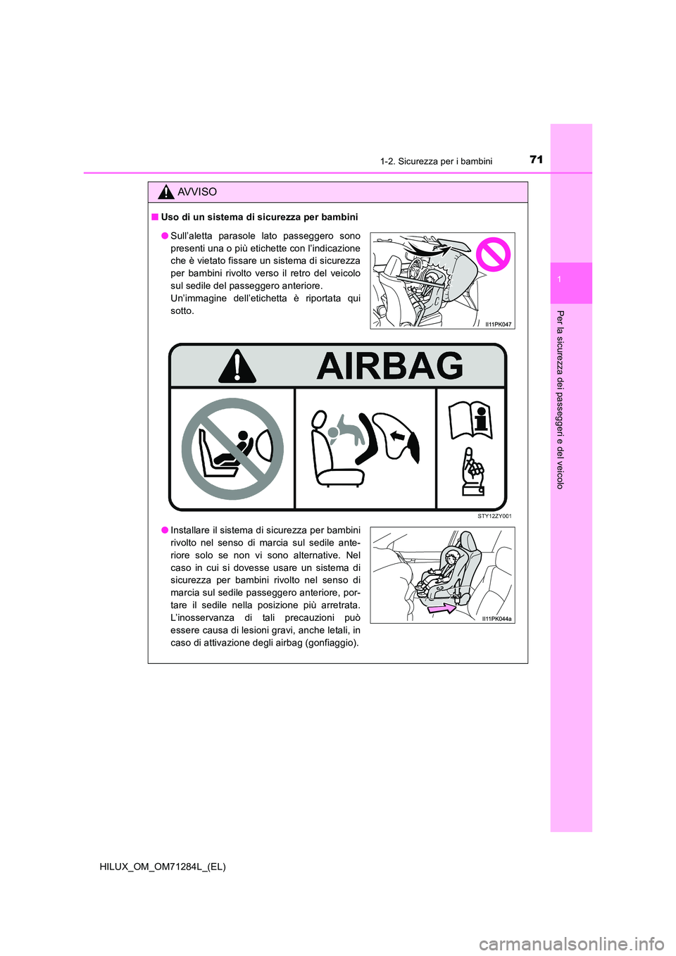 TOYOTA HILUX 2020 Manuale duso (in Italian) 711-2. Sicurezza per i bambini
1
HILUX_OM_OM71284L_(EL)
Per la sicurezza dei passeggeri e del veicolo
AVVISO
■Uso di un sistema di sicurezza per bambini
●Sull’aletta parasole lato passeggero son TOYOTA HILUX 2020 Manuale duso (in Italian) 711-2. Sicurezza per i bambini
1
HILUX_OM_OM71284L_(EL)
Per la sicurezza dei passeggeri e del veicolo
AVVISO
■Uso di un sistema di sicurezza per bambini
●Sull’aletta parasole lato passeggero son
