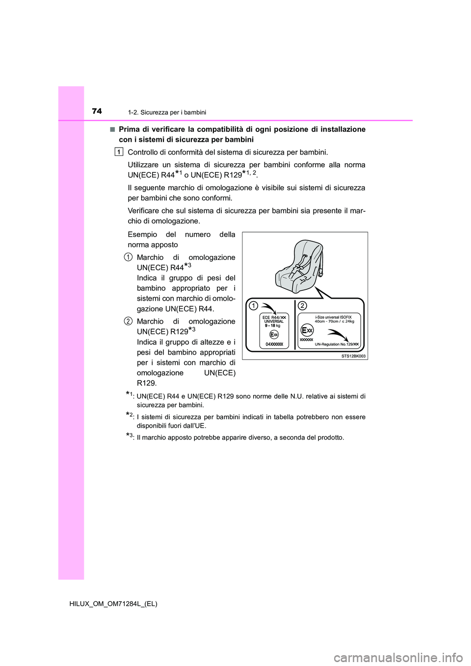 TOYOTA HILUX 2020 Manuale duso (in Italian) 741-2. Sicurezza per i bambini
HILUX_OM_OM71284L_(EL)
■Prima di verificare la compatibilità di ogni posizione di installazione
con i sistemi di sicurezza per bambini
Controllo di conformità del TOYOTA HILUX 2020 Manuale duso (in Italian) 741-2. Sicurezza per i bambini
HILUX_OM_OM71284L_(EL)
■Prima di verificare la compatibilità di ogni posizione di installazione
con i sistemi di sicurezza per bambini
Controllo di conformità del